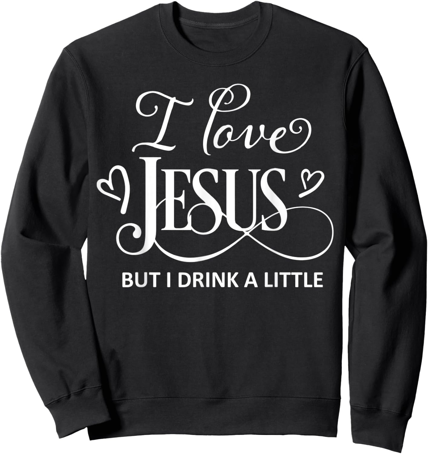 I Love Jesus But I Drink a Little Funny Christian Gift Sweatshirt - Sweatshirt | Black