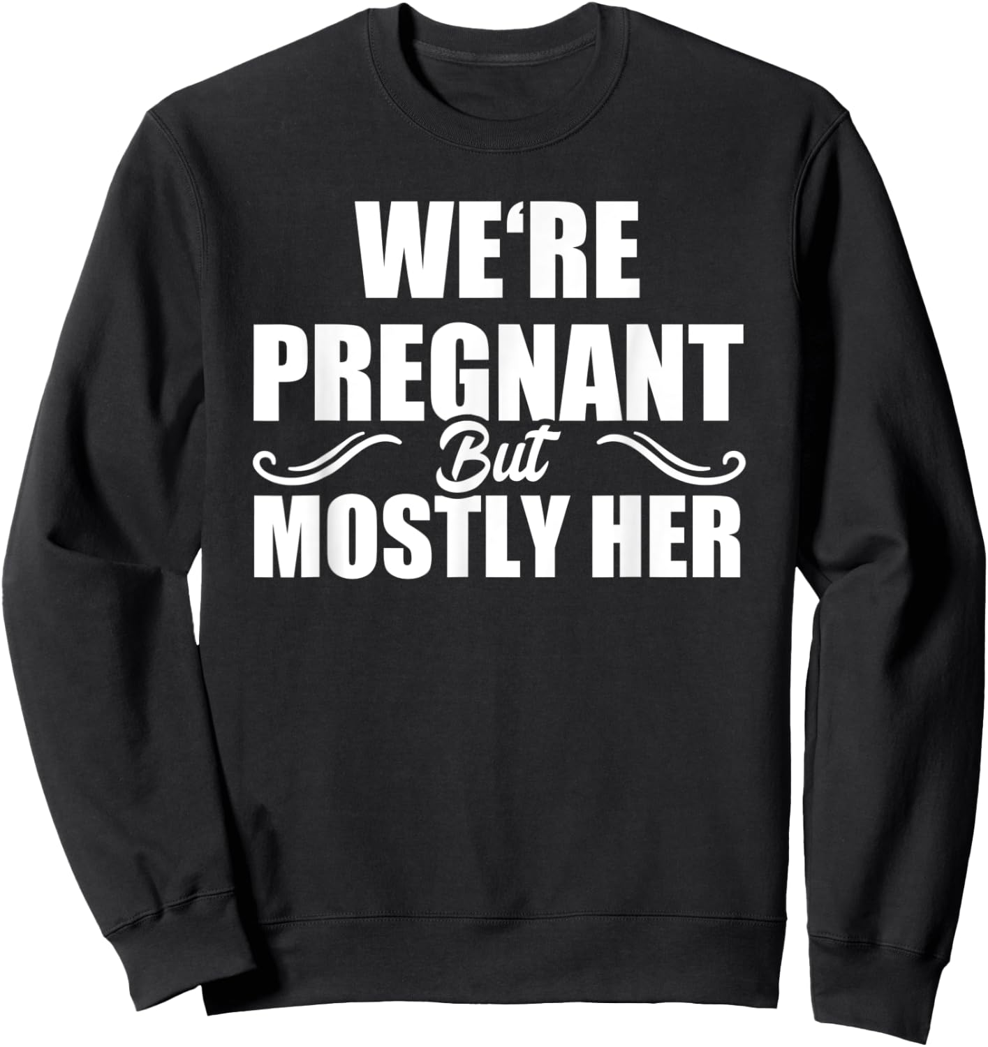 We Are Pregnant But Mostly Her Funny Pregnancy Announcement Sweatshirt - Sweatshirt | Black