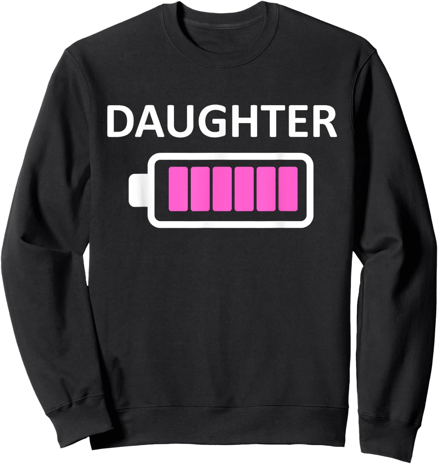 Funny Nerdy Daughter Full Battery Never Tired Gift Sweatshirt - Sweatshirt | Black