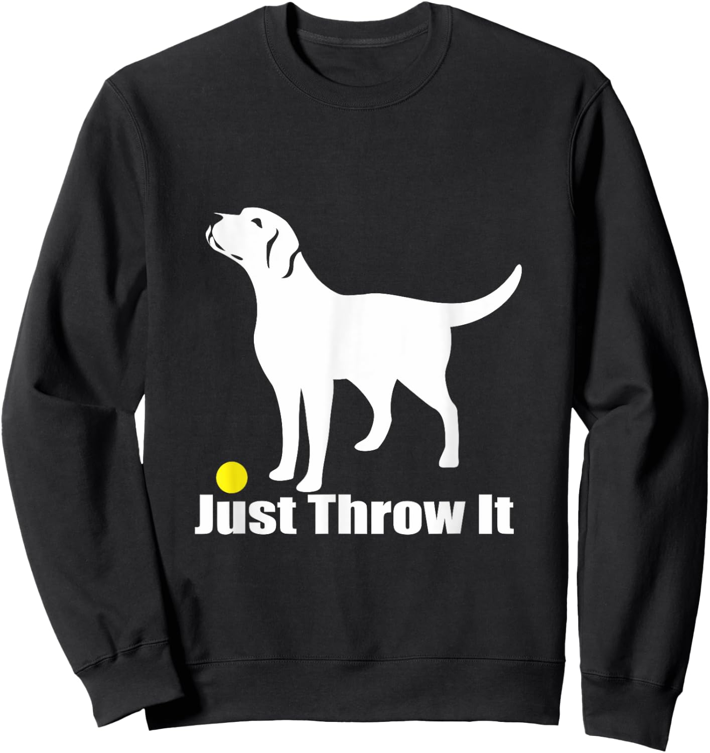 Just Throw It | Trending Labrador Retriever Dog Sweatshirt - Sweatshirt | Black