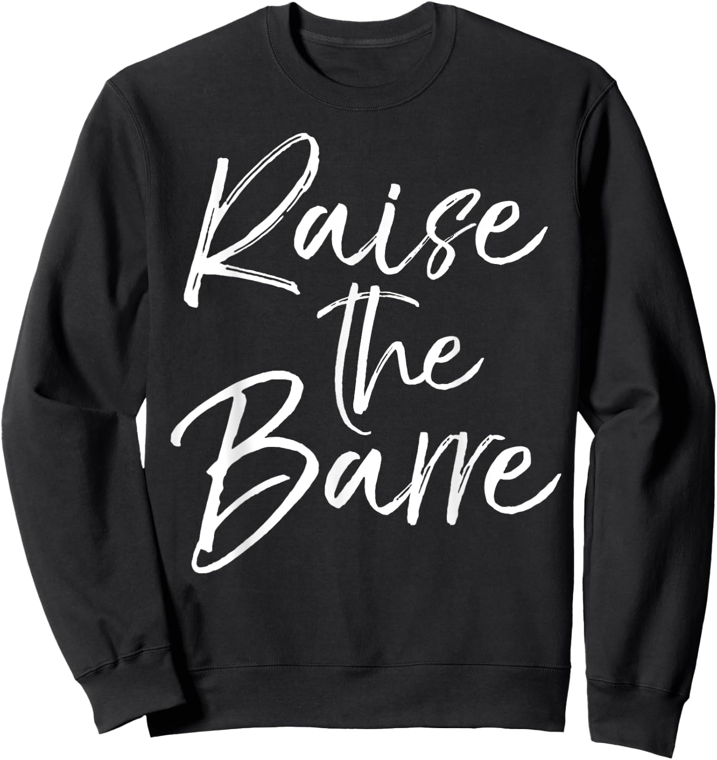 Raise the Barre Shirt Cute Ballet Dancer Dancing Sweatshirt - Sweatshirt | Black