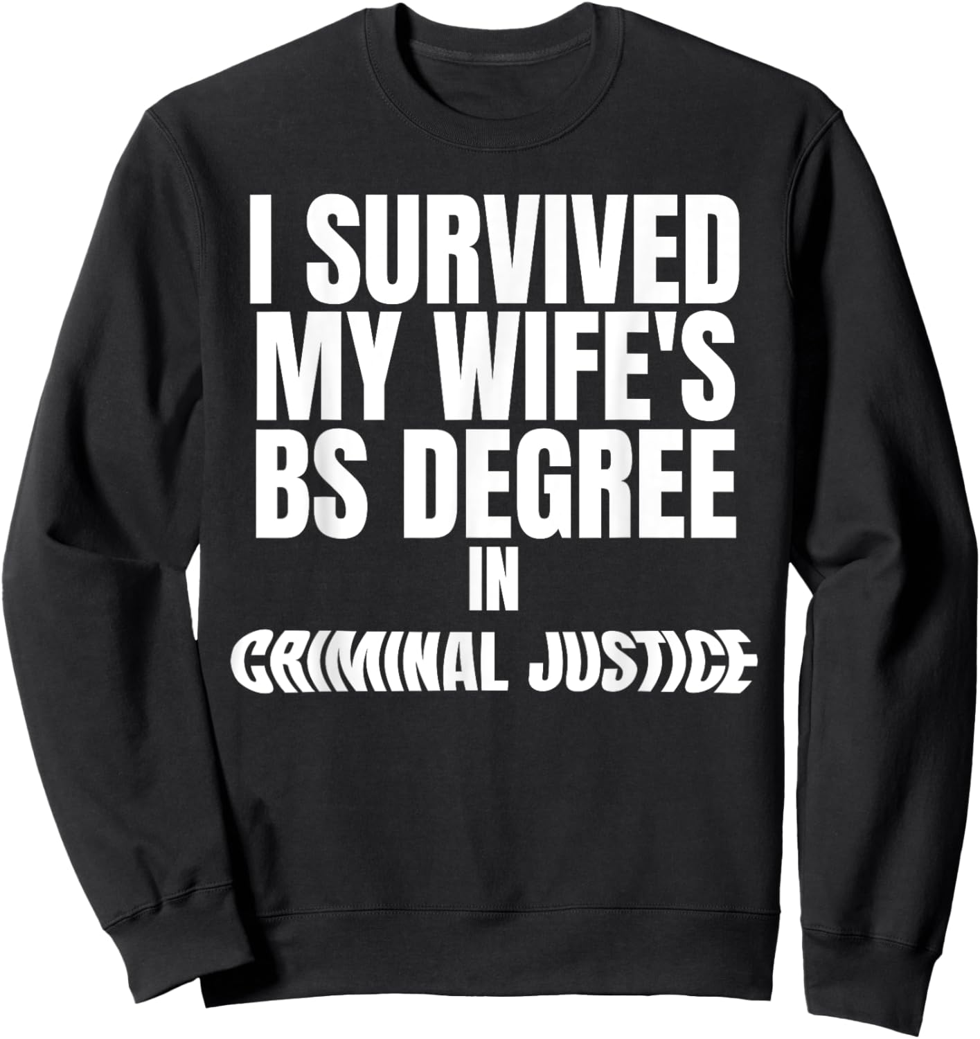 I Survived My Wife's BS Degree in Criminal Funny Design Sweatshirt - Sweatshirt | Black