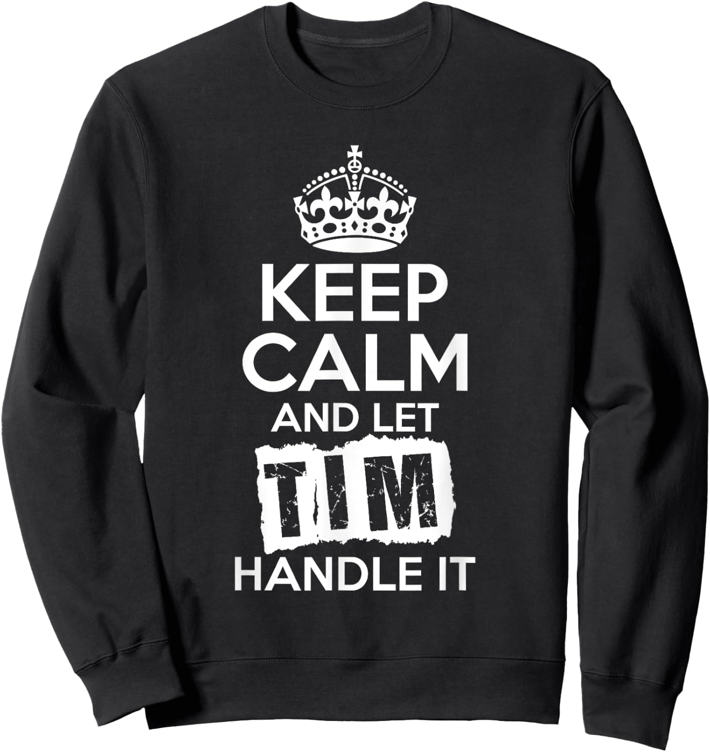 Tim Keep Calm and Let Tim Handle It Sweatshirt - Sweatshirt | Black