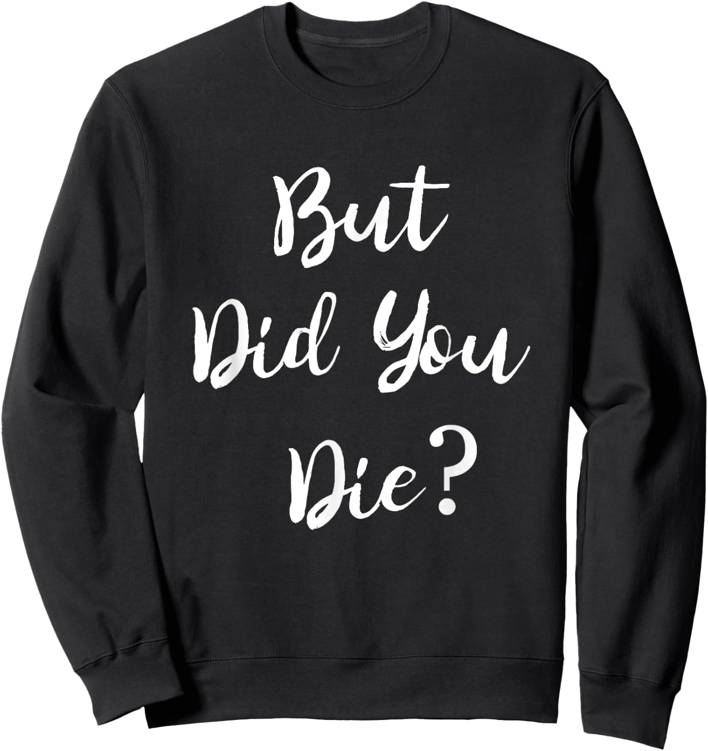 But Did You Die Gym Workout Apparel Humor Sarcastic Funny Sweatshirt - Sweatshirt | Black