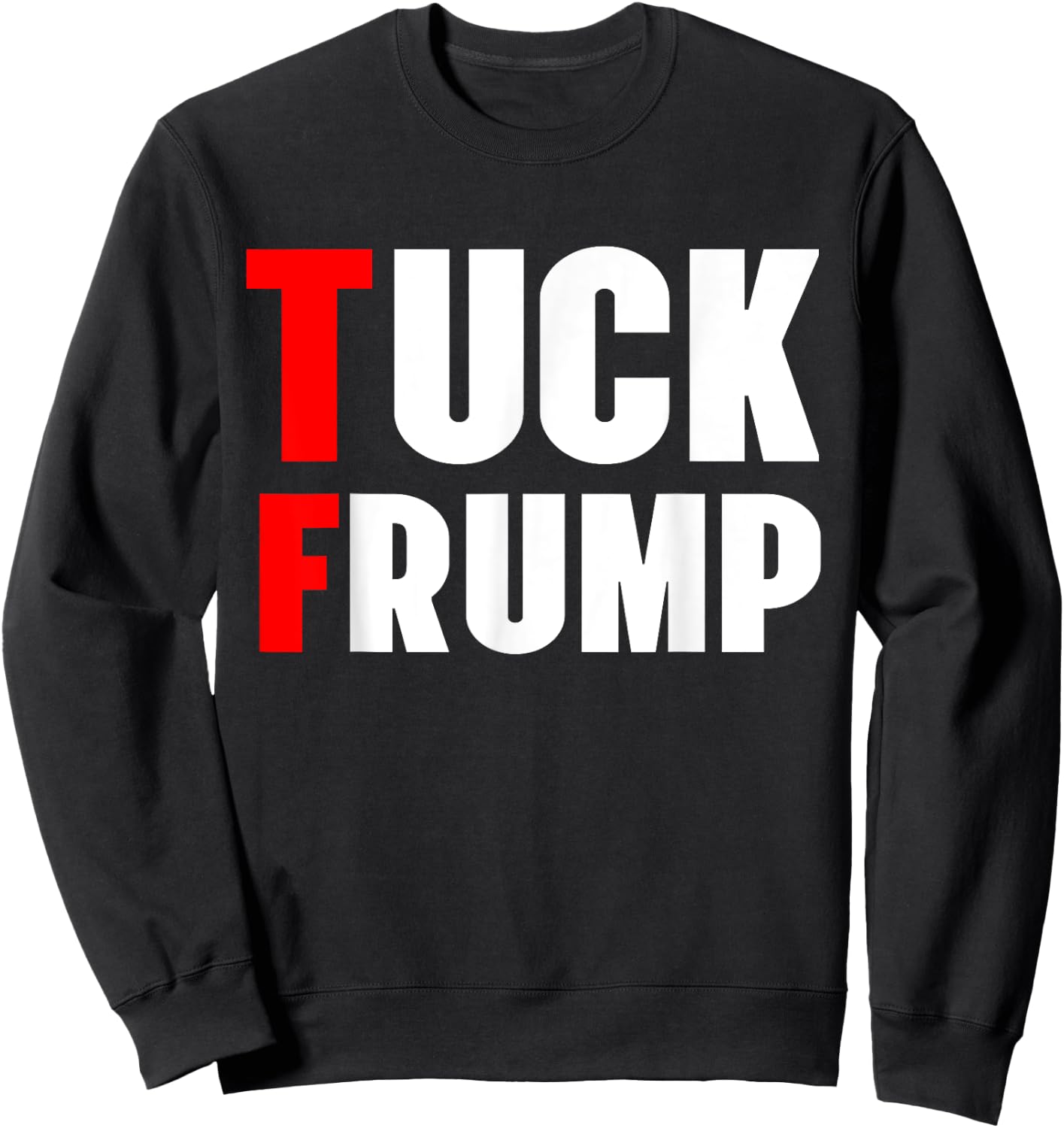 Tuck Frump Funny Anti Trump 86 47 Trump 2024 Shirts Sweatshirt - Sweatshirt | Black