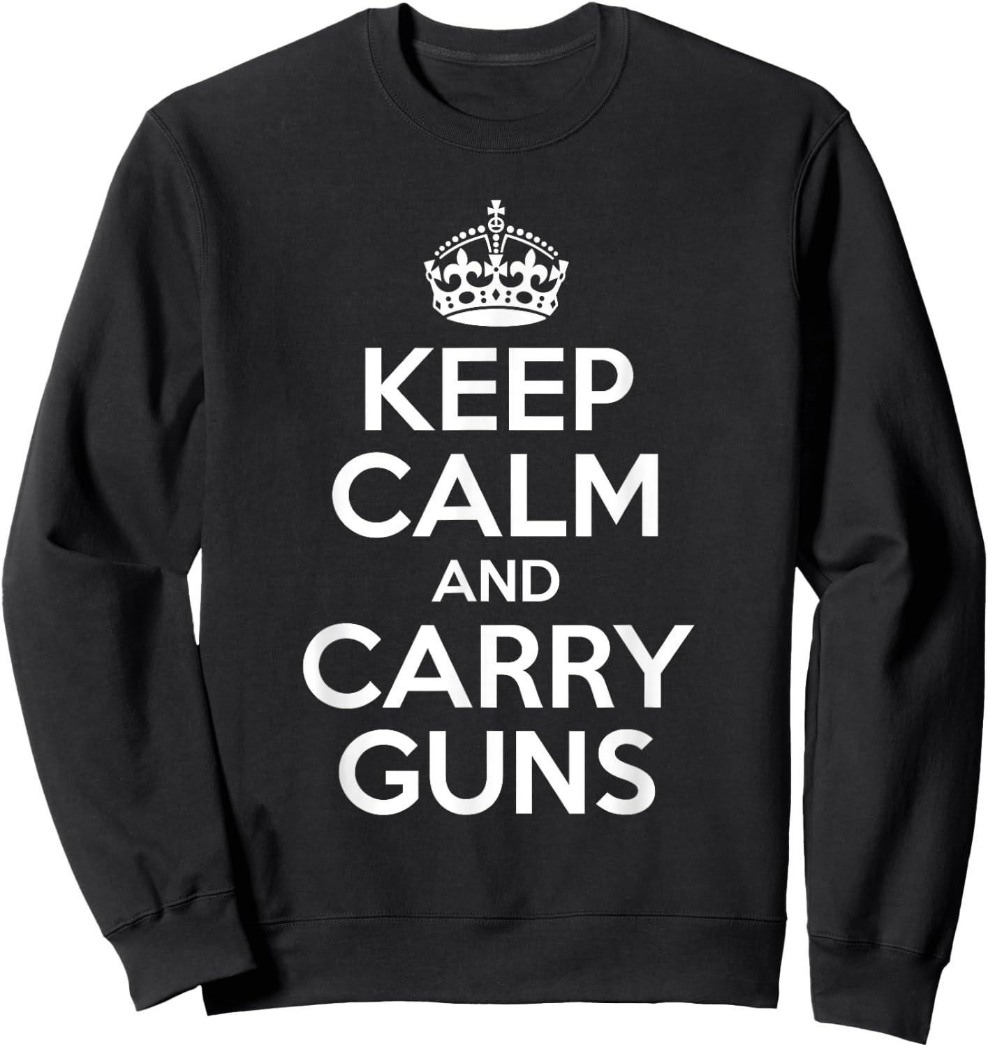 Keep Calm And Carry Guns 2nd Amendment Sweatshirt - Sweatshirt | Black