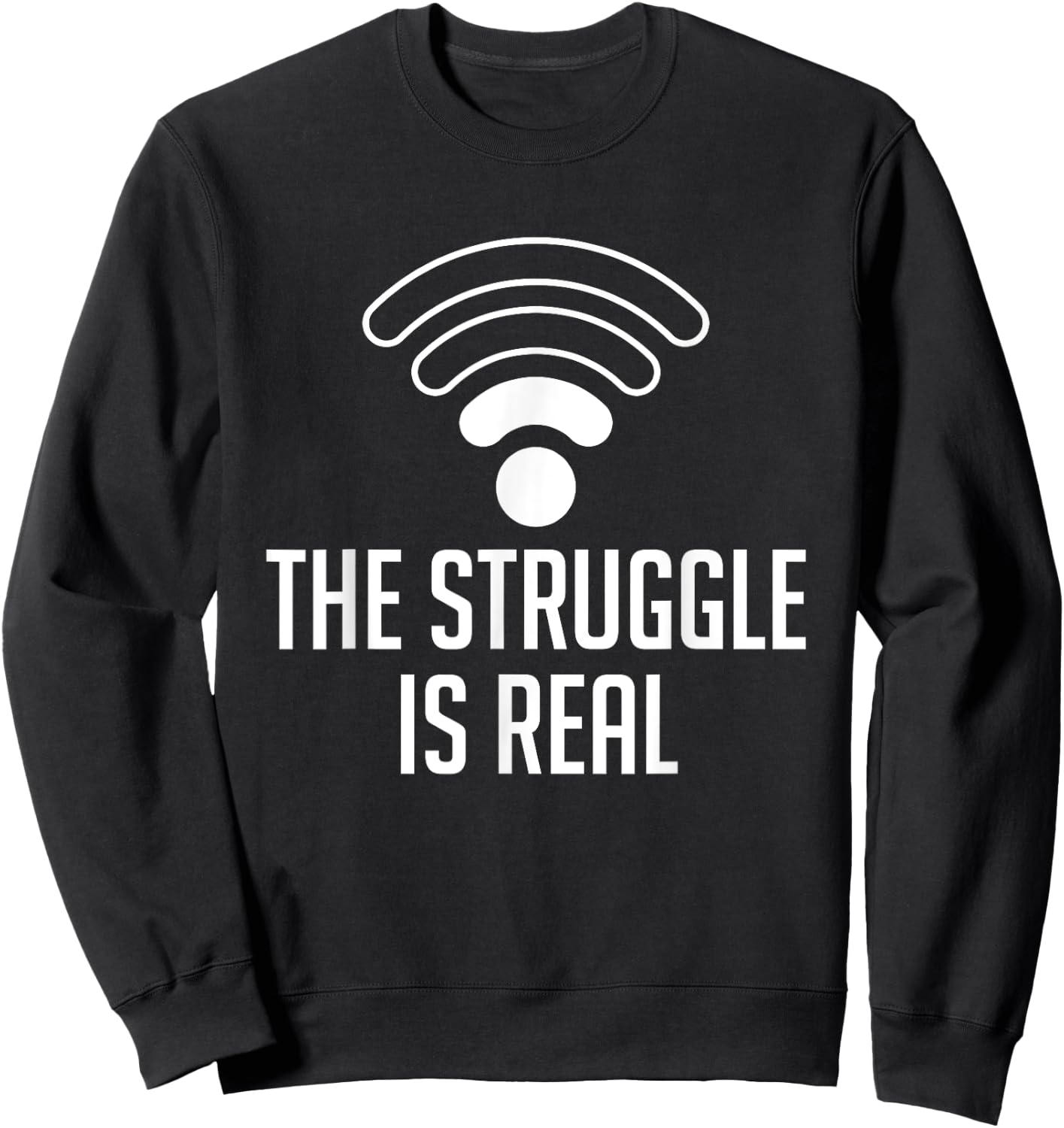 The Struggle Is Real Funny WiFi Connection Internet T Shirt Sweatshirt - Sweatshirt | Black