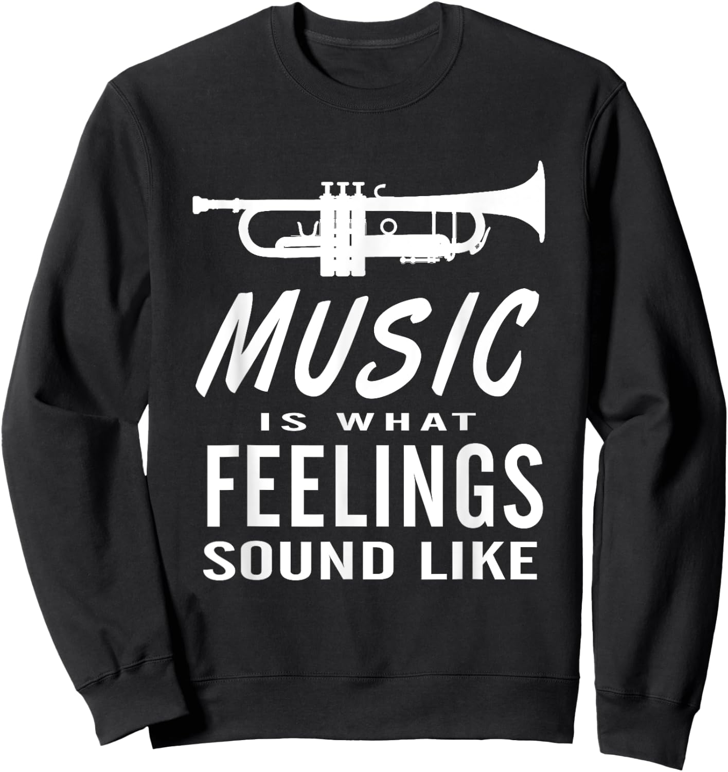 Music is What Feelings Sound Like Trumpet Saxophone Sweatshirt - Sweatshirt | Black