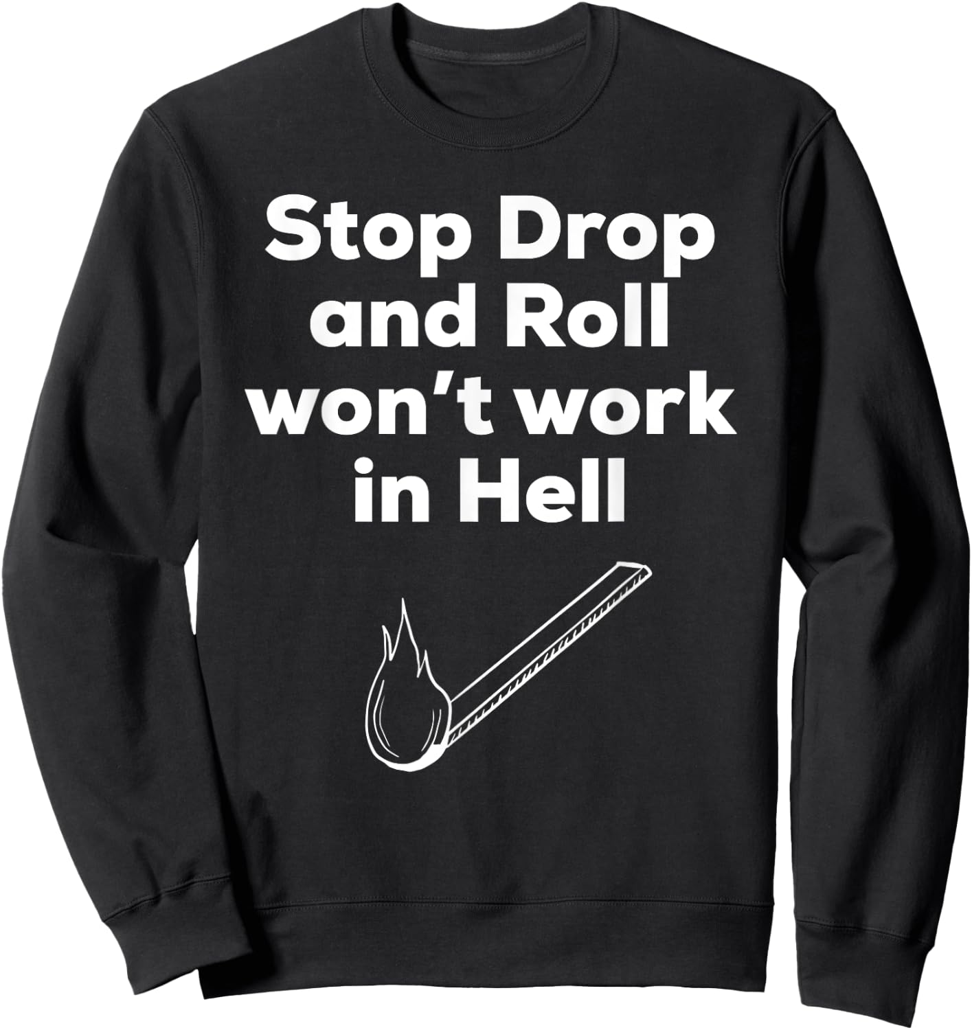 Stop Drop and Roll funny Christian -shirt Sweatshirt - Sweatshirt | Black