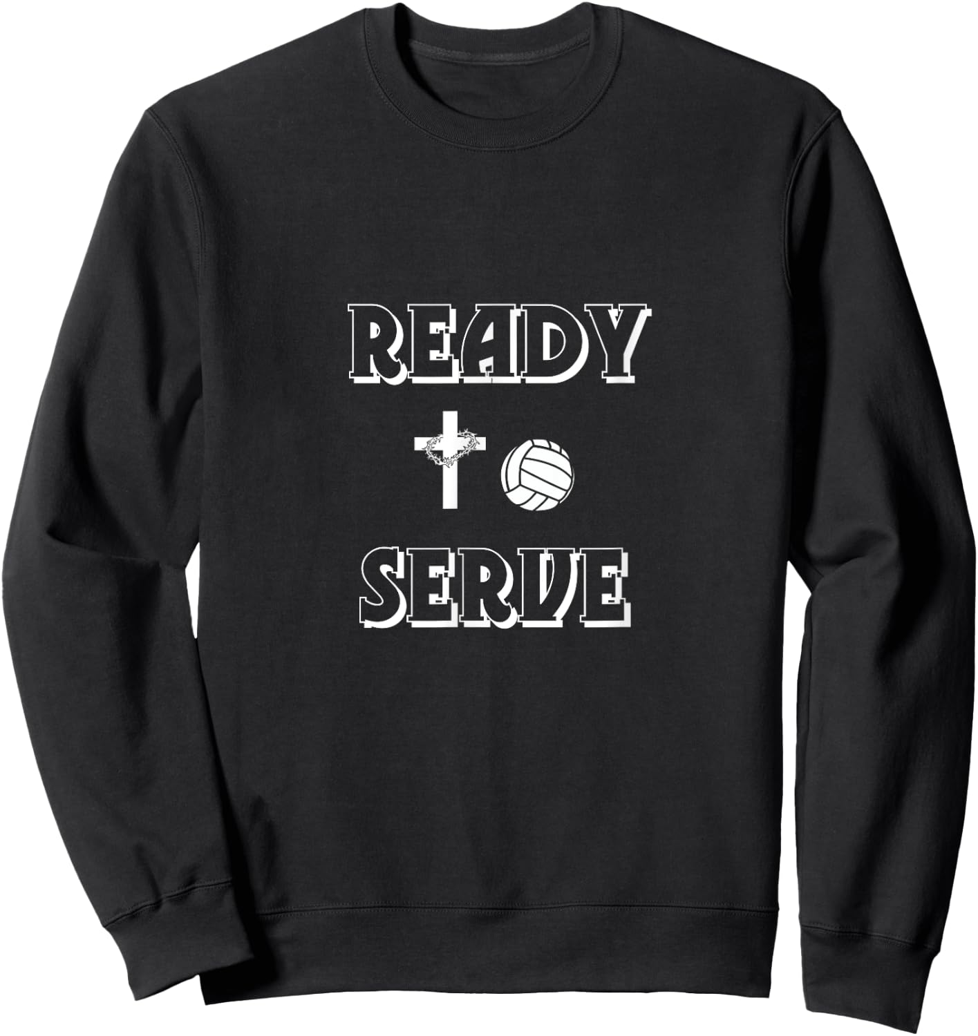Ready To Serve Christian Volleyball T Shirt Sweatshirt - Sweatshirt | Black