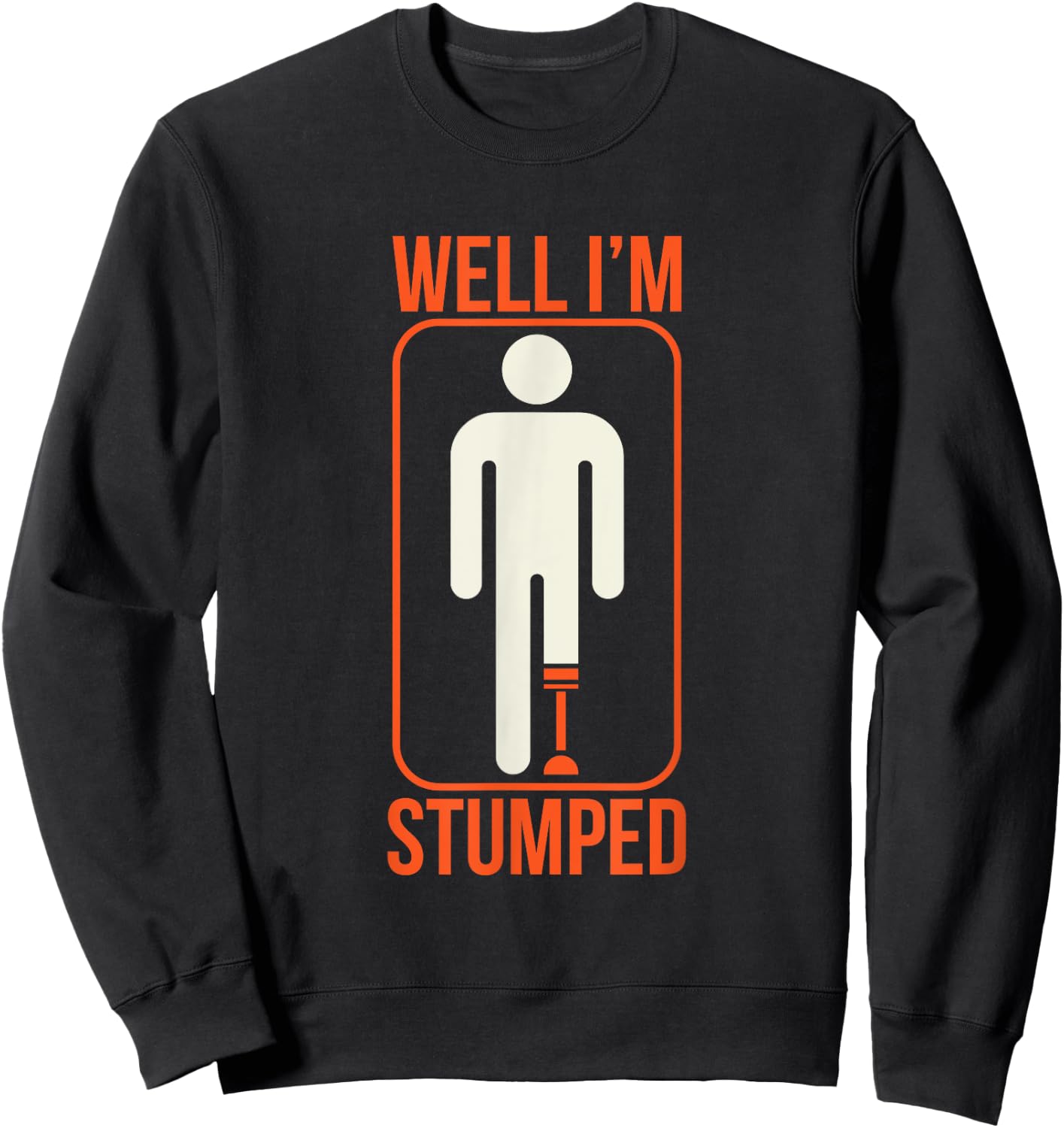 Funny Well I'm Stumped Prosthetic Leg Sick Ampuapparel Sweatshirt - Sweatshirt | Black