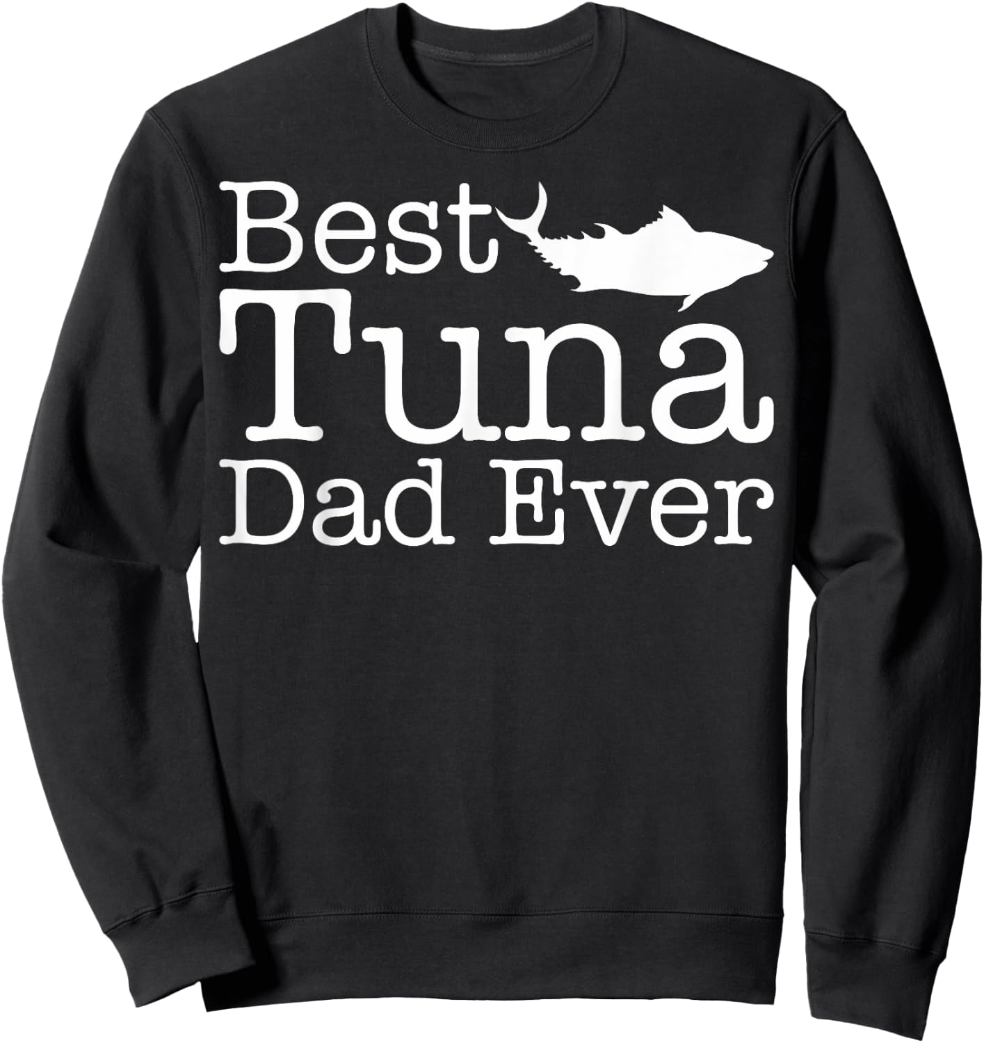 Best Tuna Dad Ever Gift Tuna Fish lovers Sweatshirt - Sweatshirt | Black