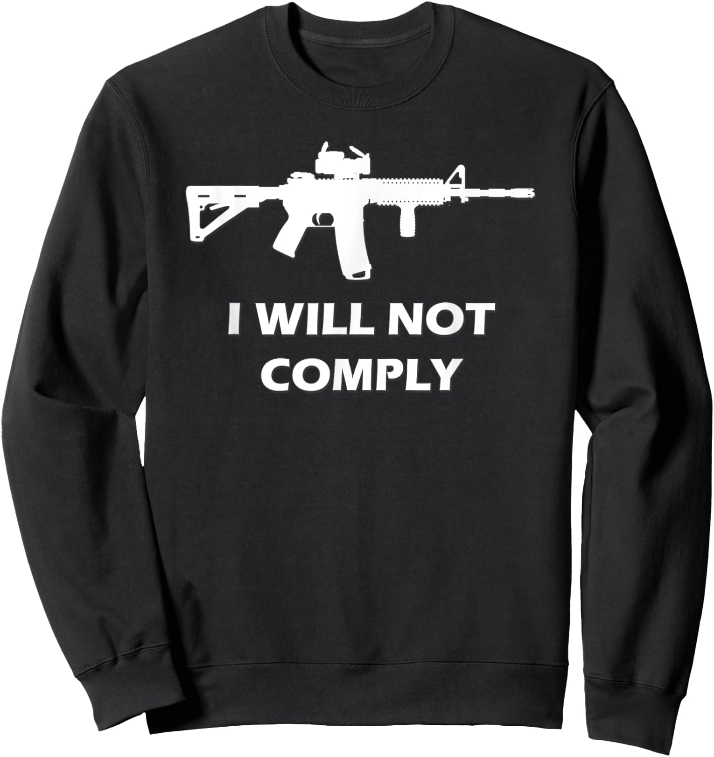 I Will Not Comply AR15 AR-15 Come And Try To Take It Gun Sweatshirt - Sweatshirt | Black