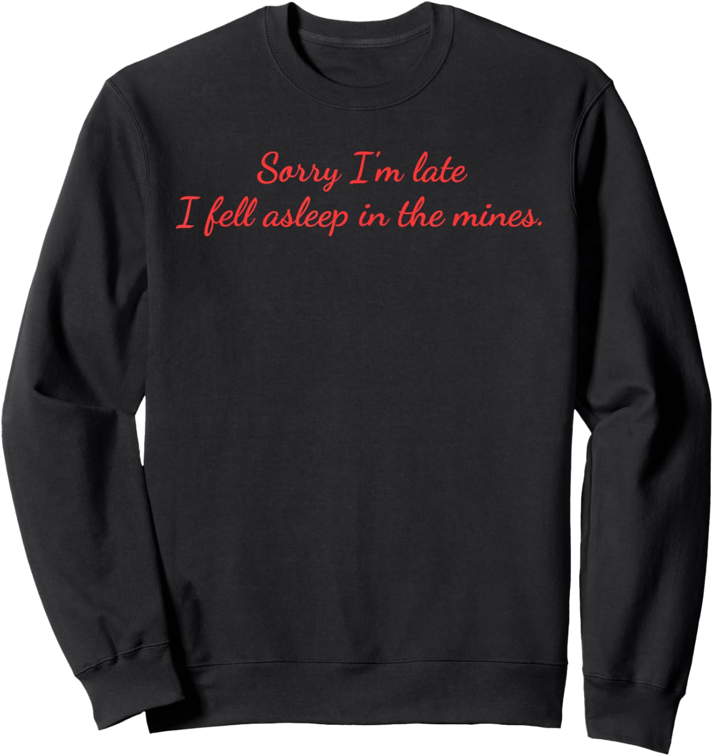 Sorry I'm Late I Fell Asleep In The Mines. Apaparel Sweatshirt - Sweatshirt | Black
