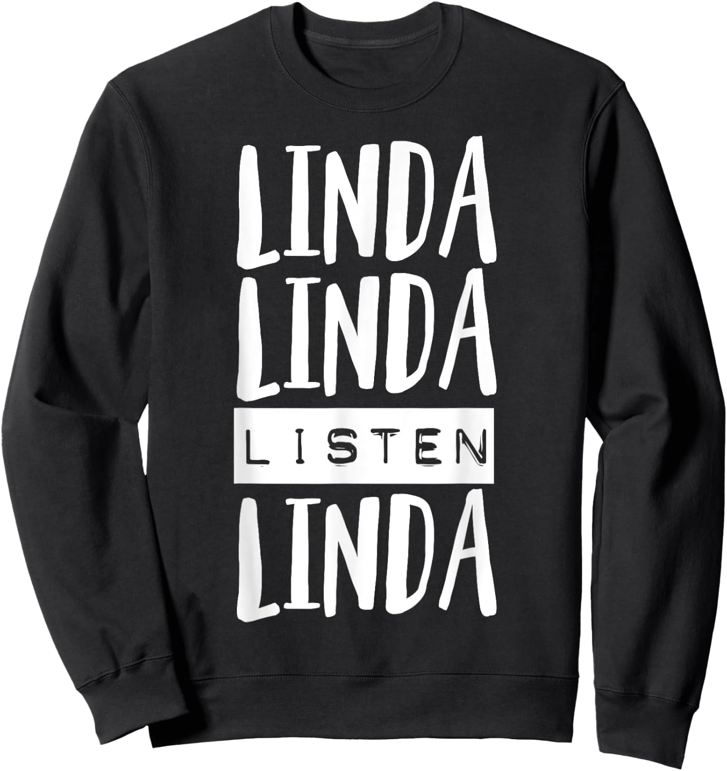 Linda Linda Listen Linda funny Gift Listen Linda Sweatshirt - Sweatshirt | Black