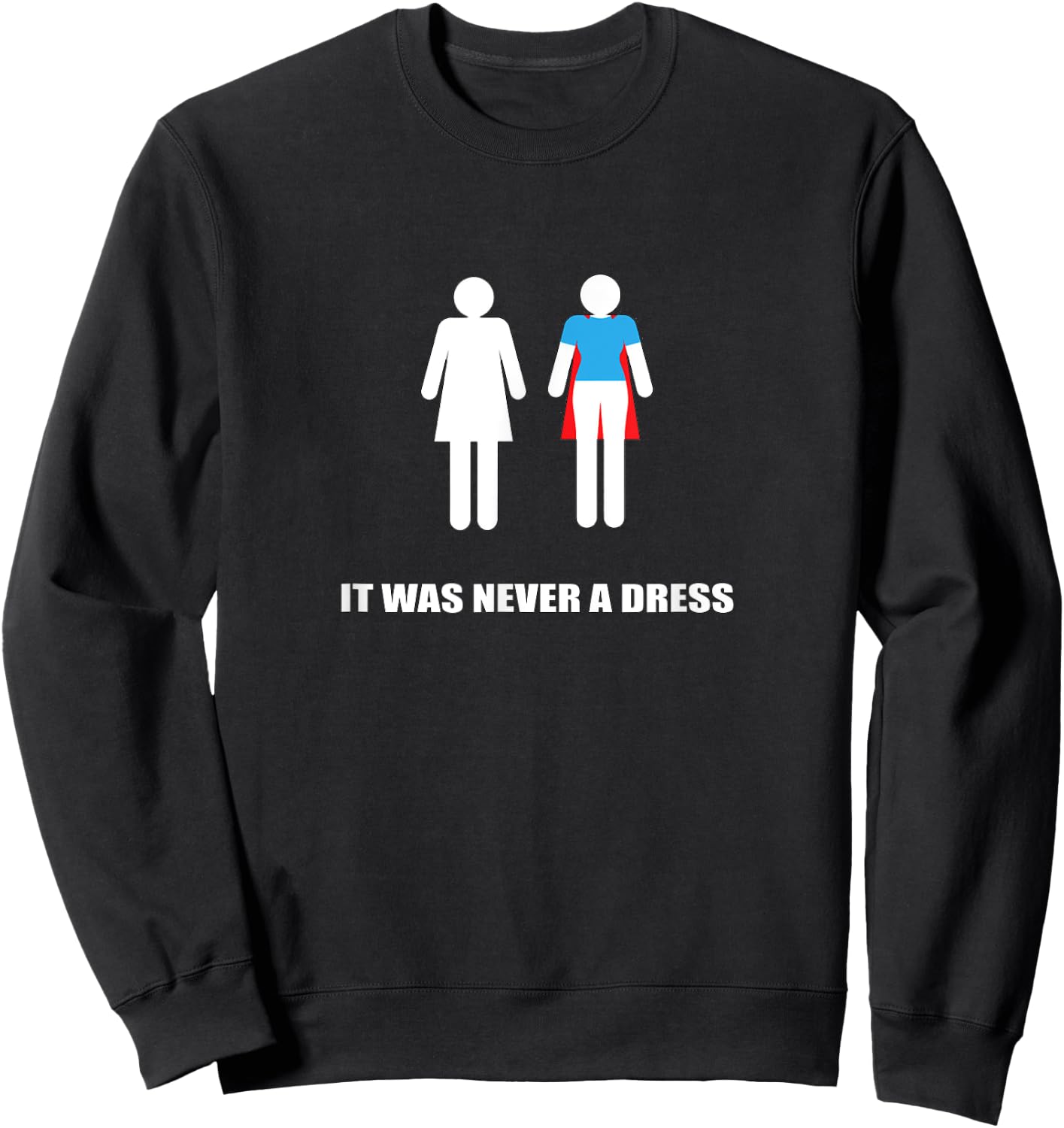 It Was Never a Dress Super Hero Heroine Woman Sweatshirt - Sweatshirt | Black