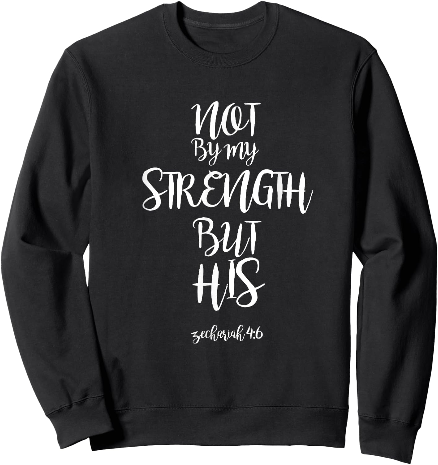 Not By My Strength But His Zechariah 4:6 Bible Verse design Sweatshirt - Sweatshirt | Black