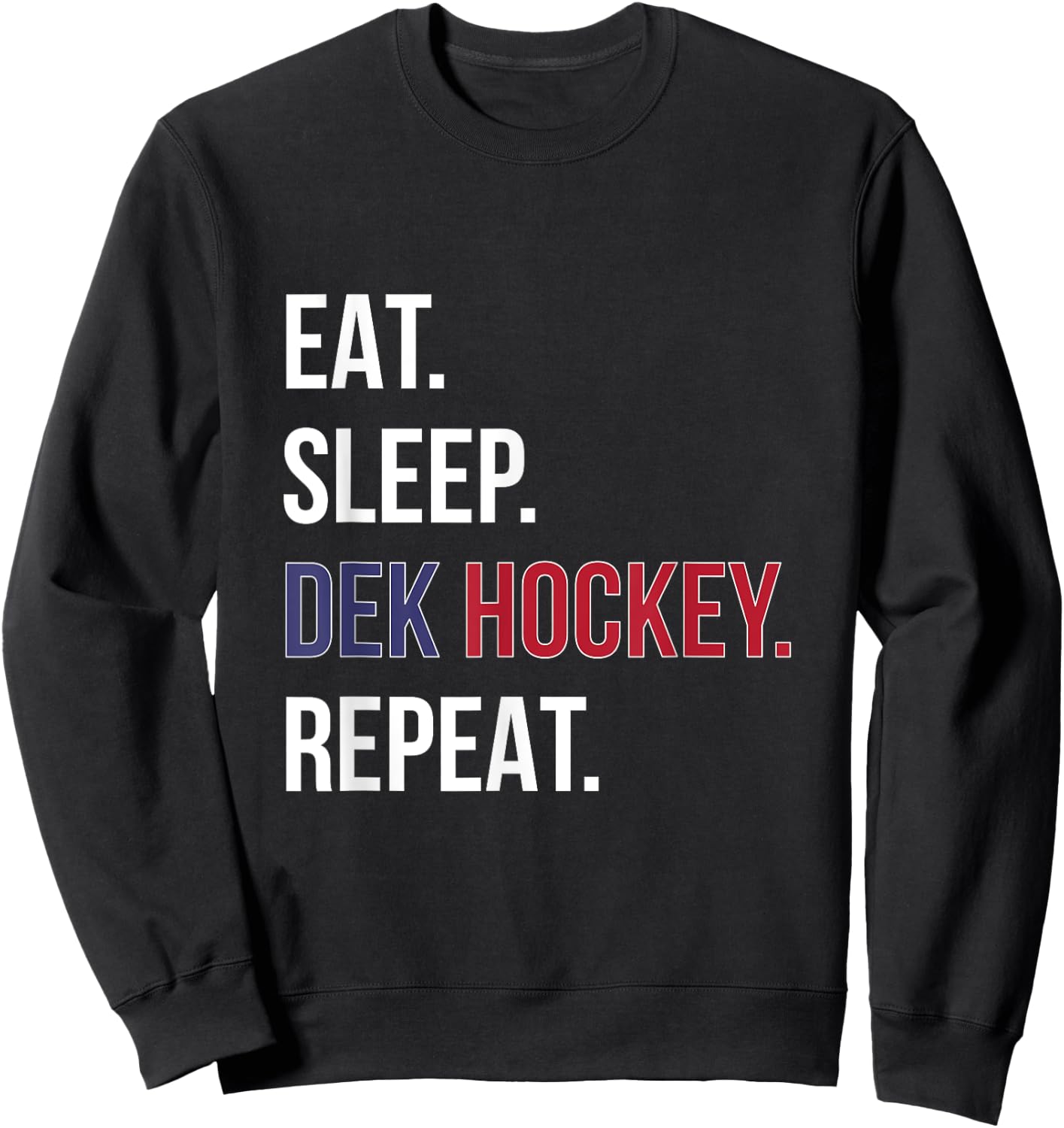 Dek Hockey Shirt Funny Eat Sleep Dek Hockey Repeat Sweatshirt - Sweatshirt | Black