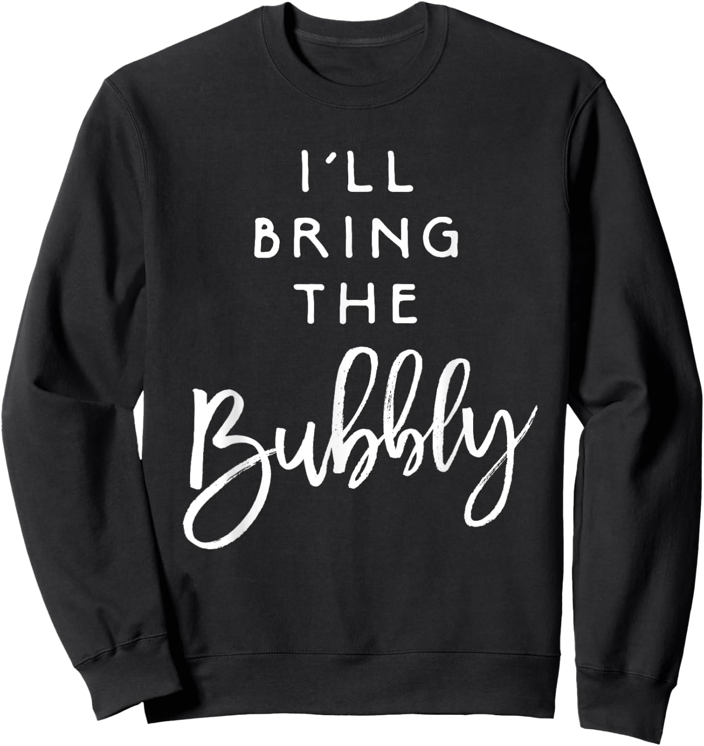 I'll Bring The Bubbly Shirt Funny Champagne Party Group Sweatshirt - Sweatshirt | Black