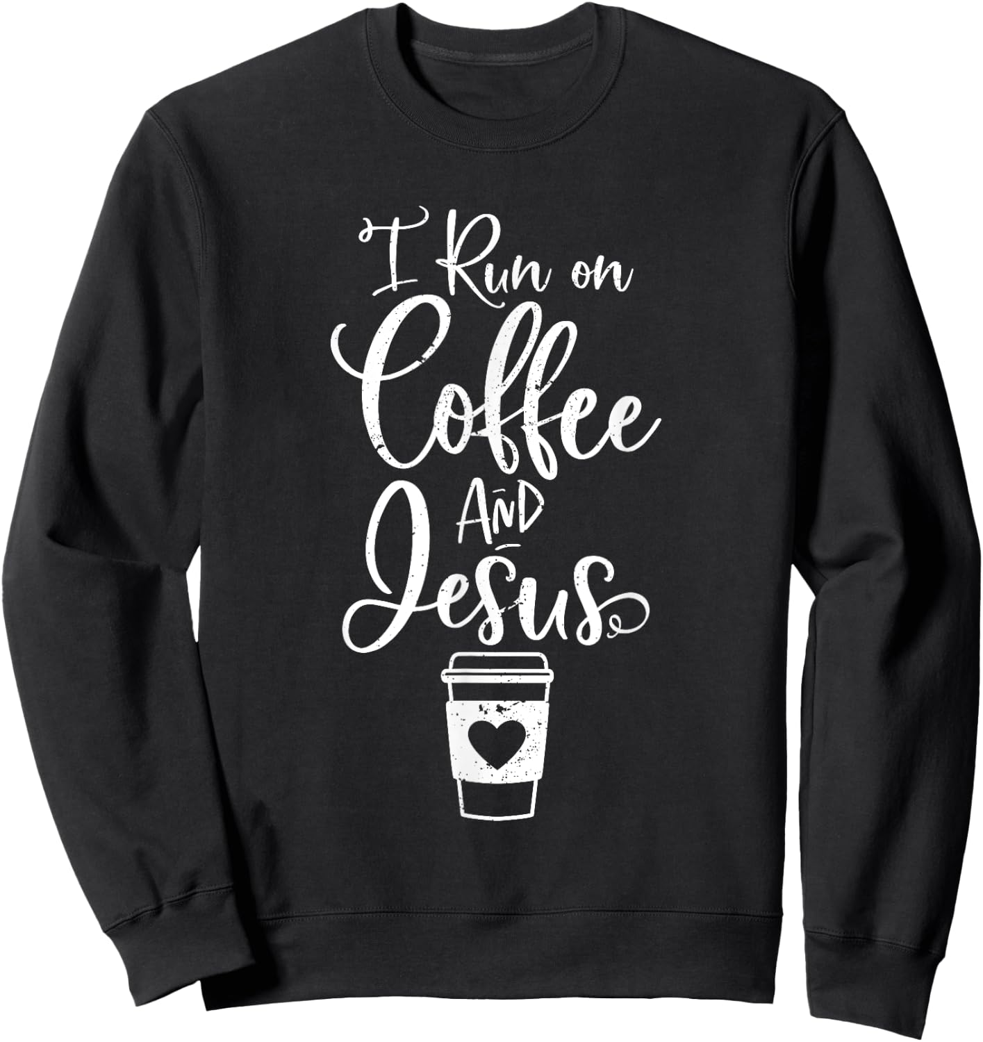 I run on Coffee and Jesus Cute Christian Coffee Lover Sweatshirt - Sweatshirt | Black