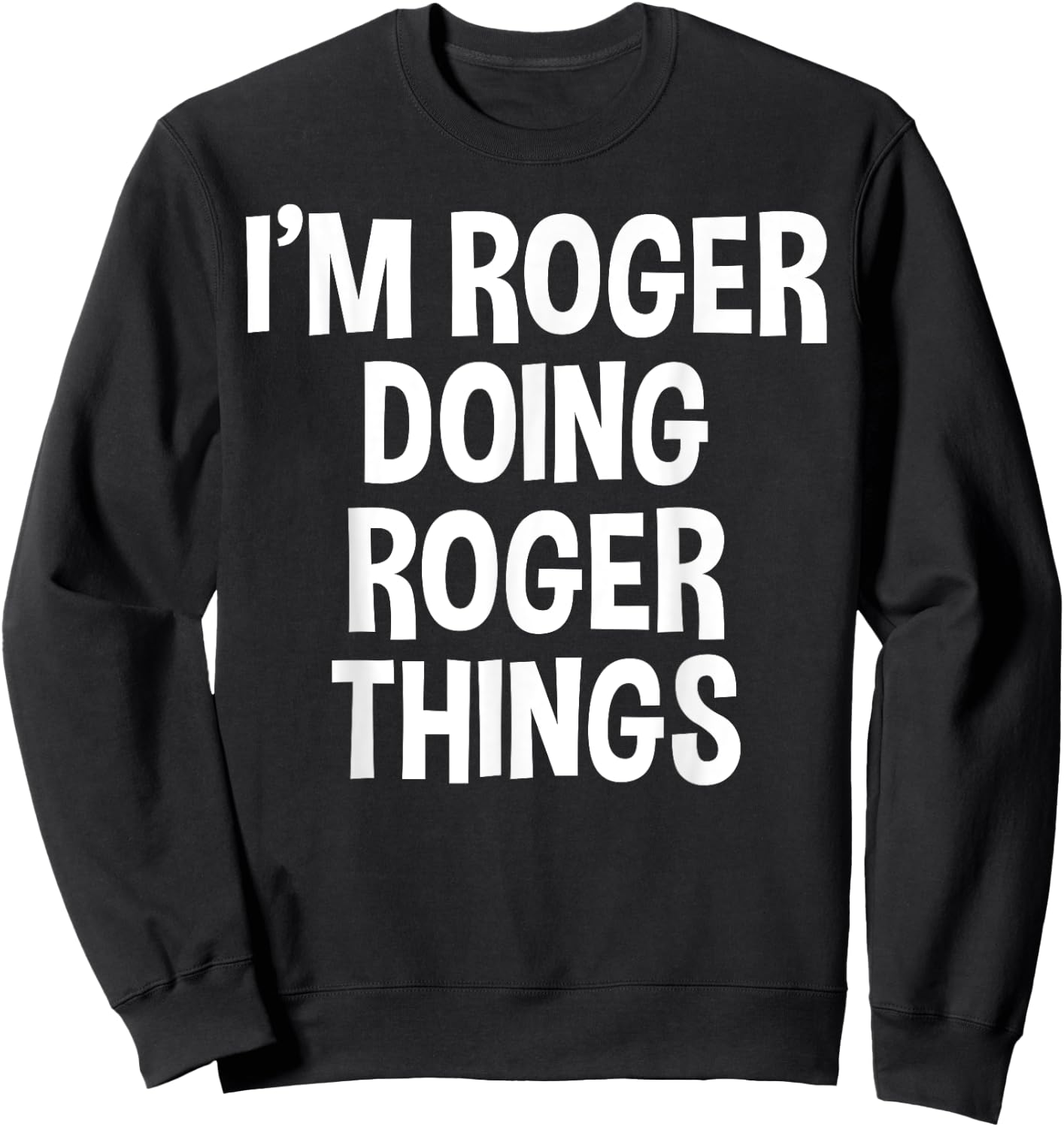I'm Roger Doing Roger Things Funny Saying Sweatshirt - Sweatshirt | Black