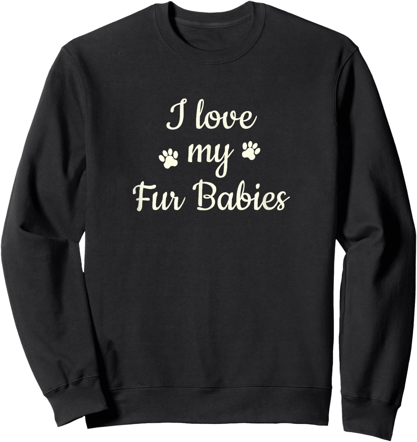 Furbaby Shirt I Love My Fur Babies T Shirt Mom Gift Sweatshirt - Sweatshirt | Black