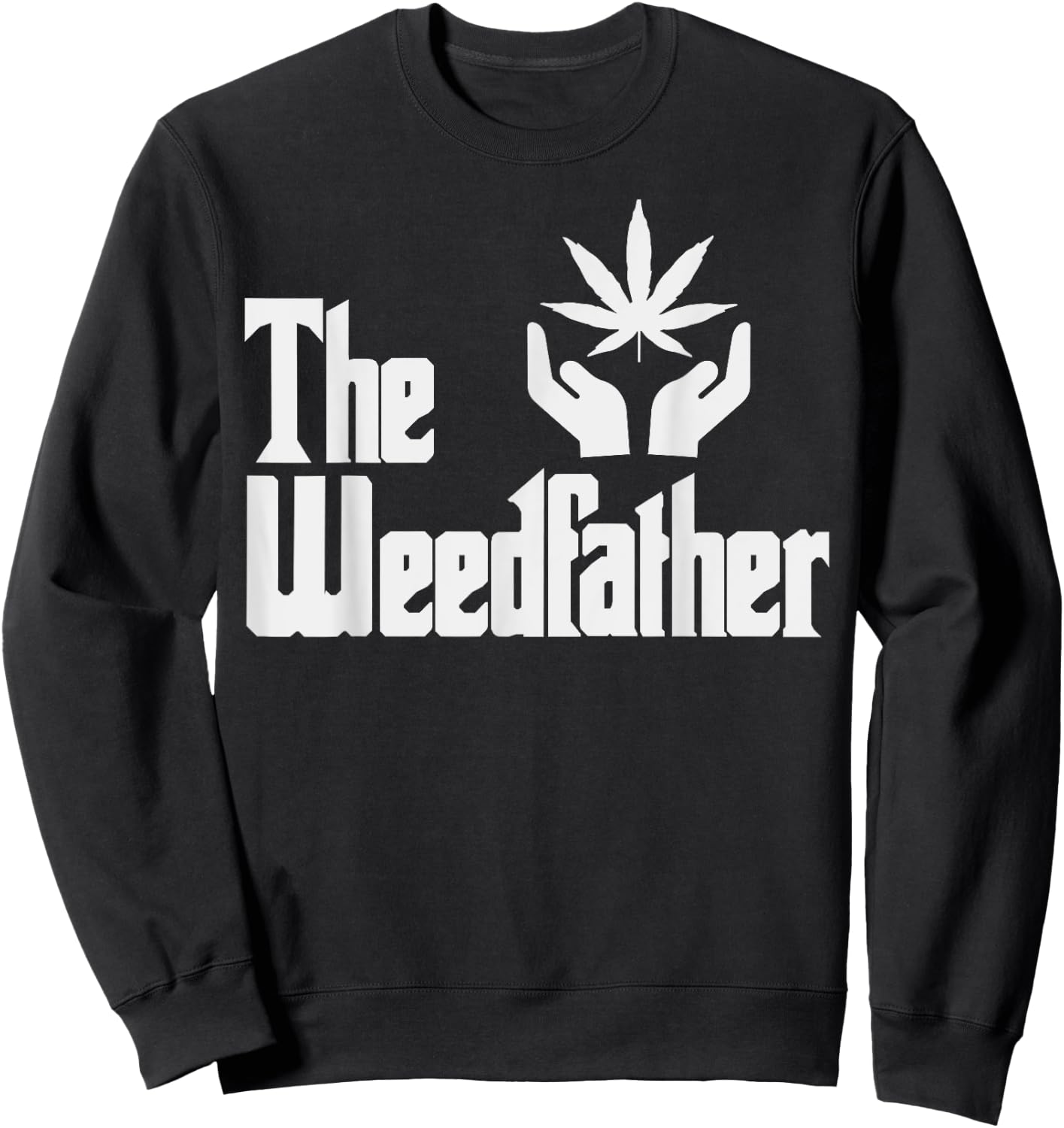 The Weed-father Fathers Day Gift Dad Cannabis 420 Stoner Sweatshirt - Sweatshirt | Black