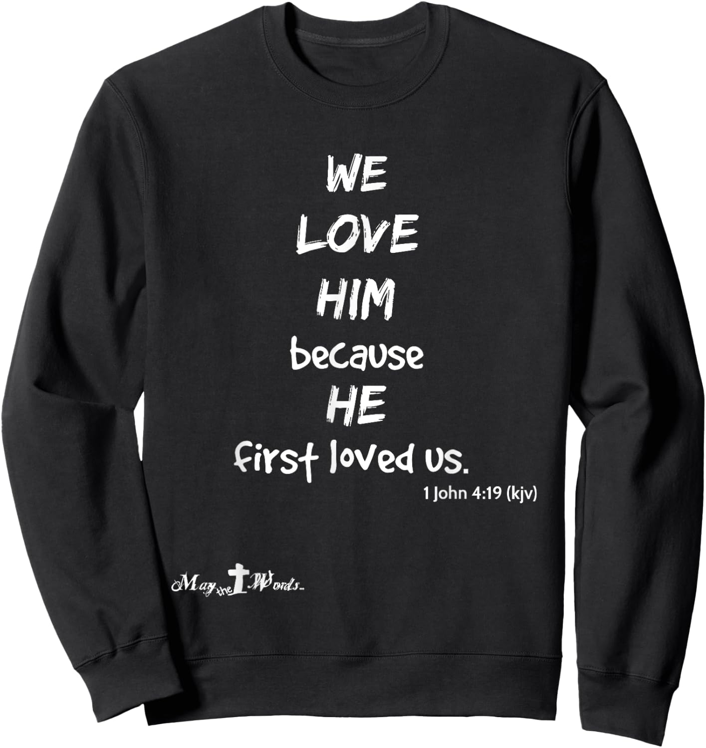 We love him because he first loved us. 1 John 4:19 Christian Sweatshirt - Sweatshirt | Black