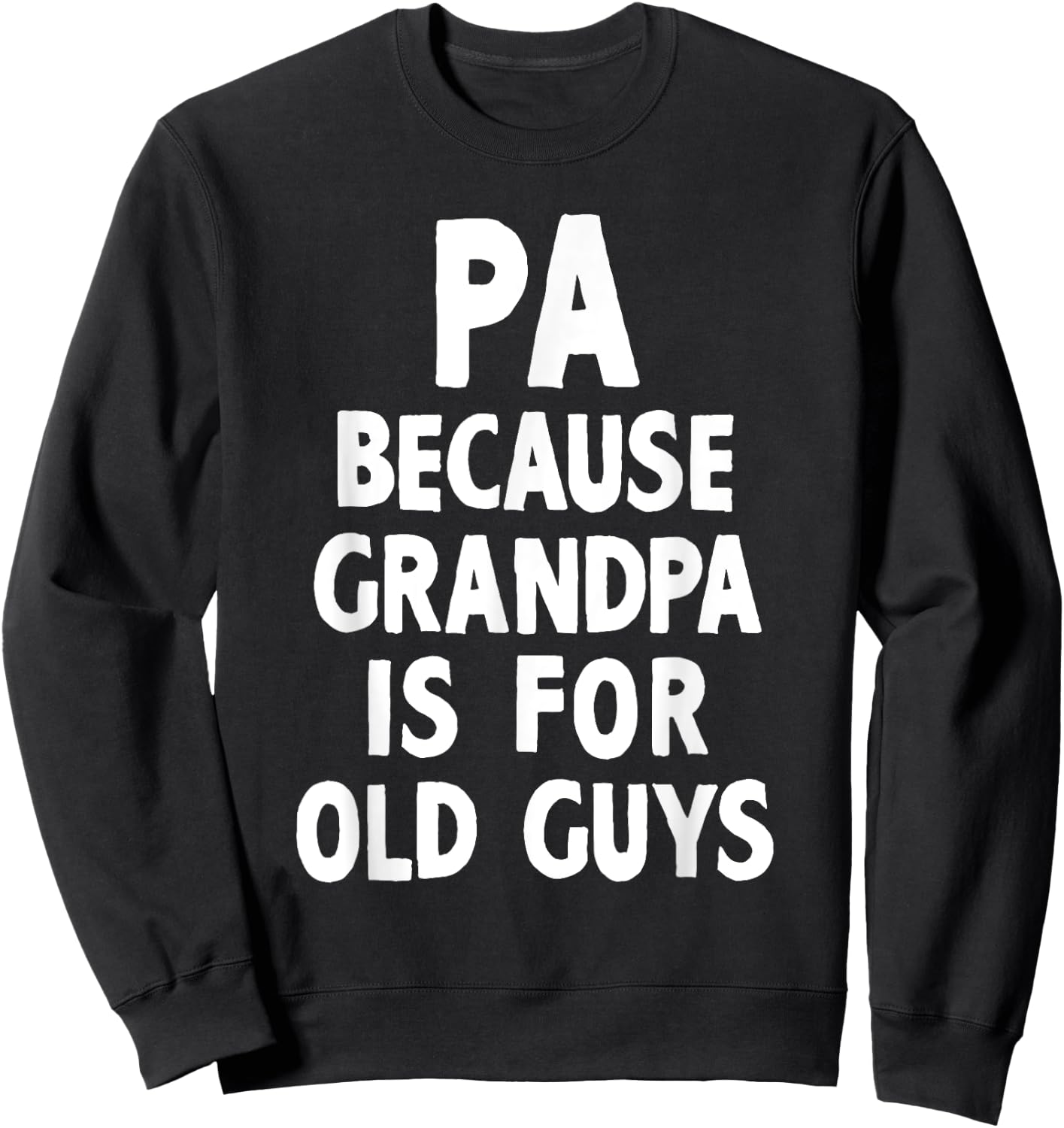 Pa Because Grandpa Is For Old Guys Cool Sweatshirt - Sweatshirt | Black