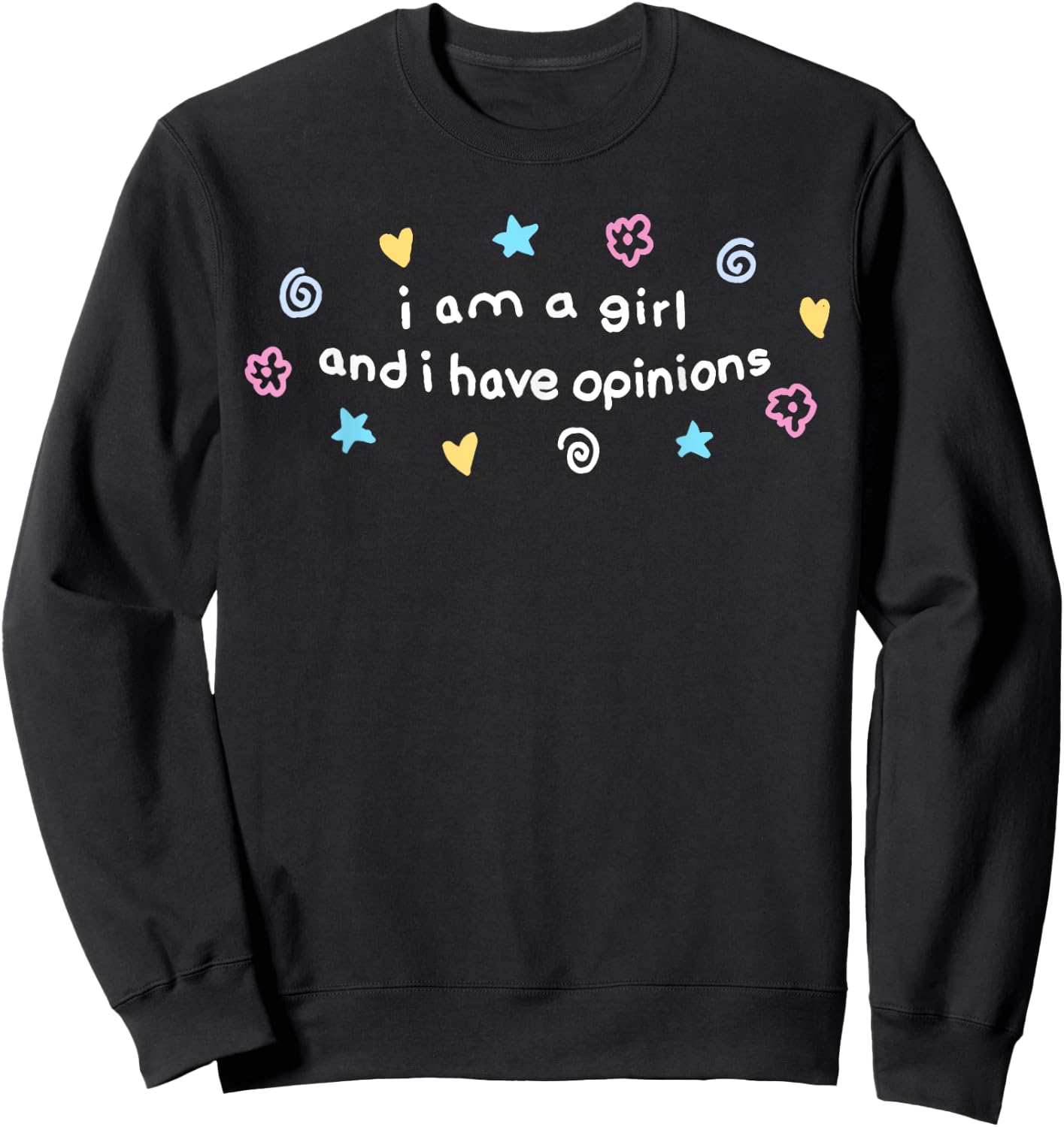 I Am A Girl And I Have Opinions Funny Girls Women Mother Sweatshirt - Sweatshirt | Black