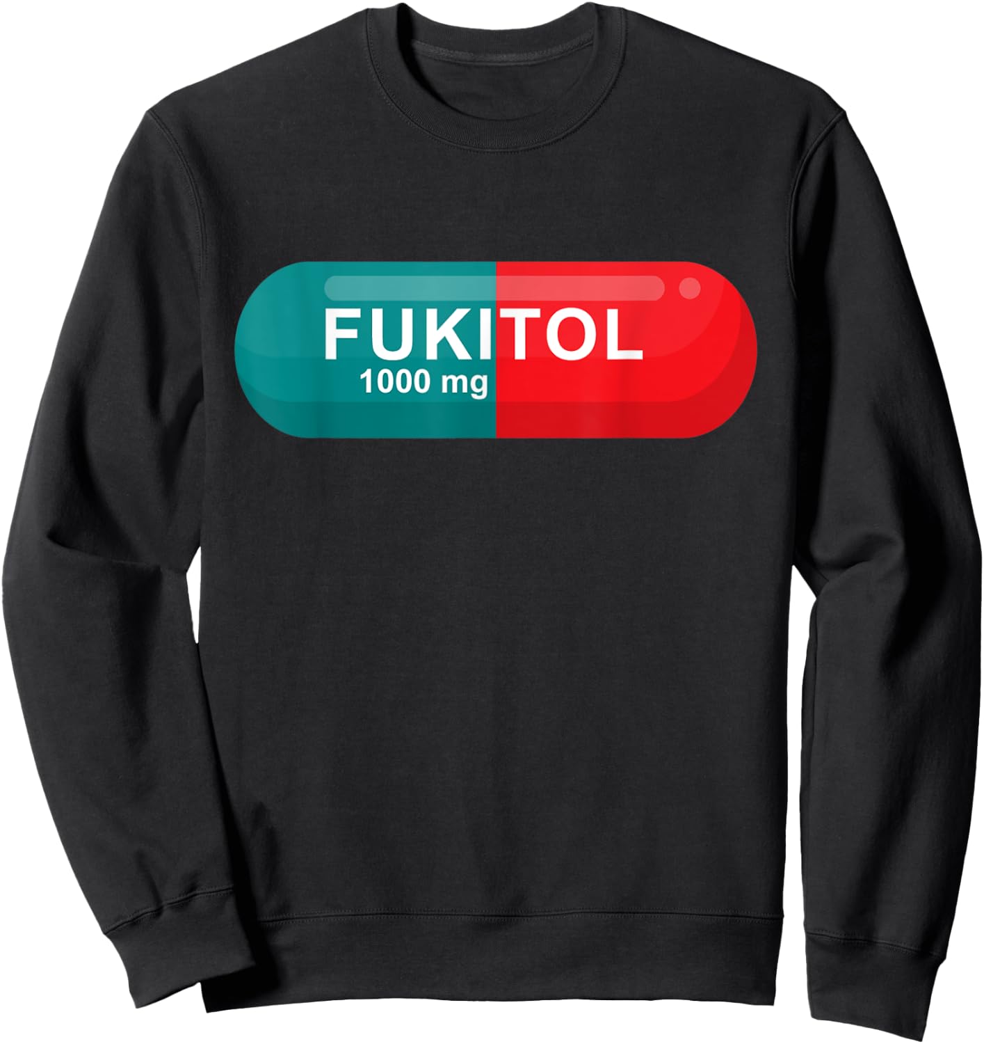 Fukitol Rx Prescription Pill Sarcasm Funny T shirt Sweatshirt - Sweatshirt | Black