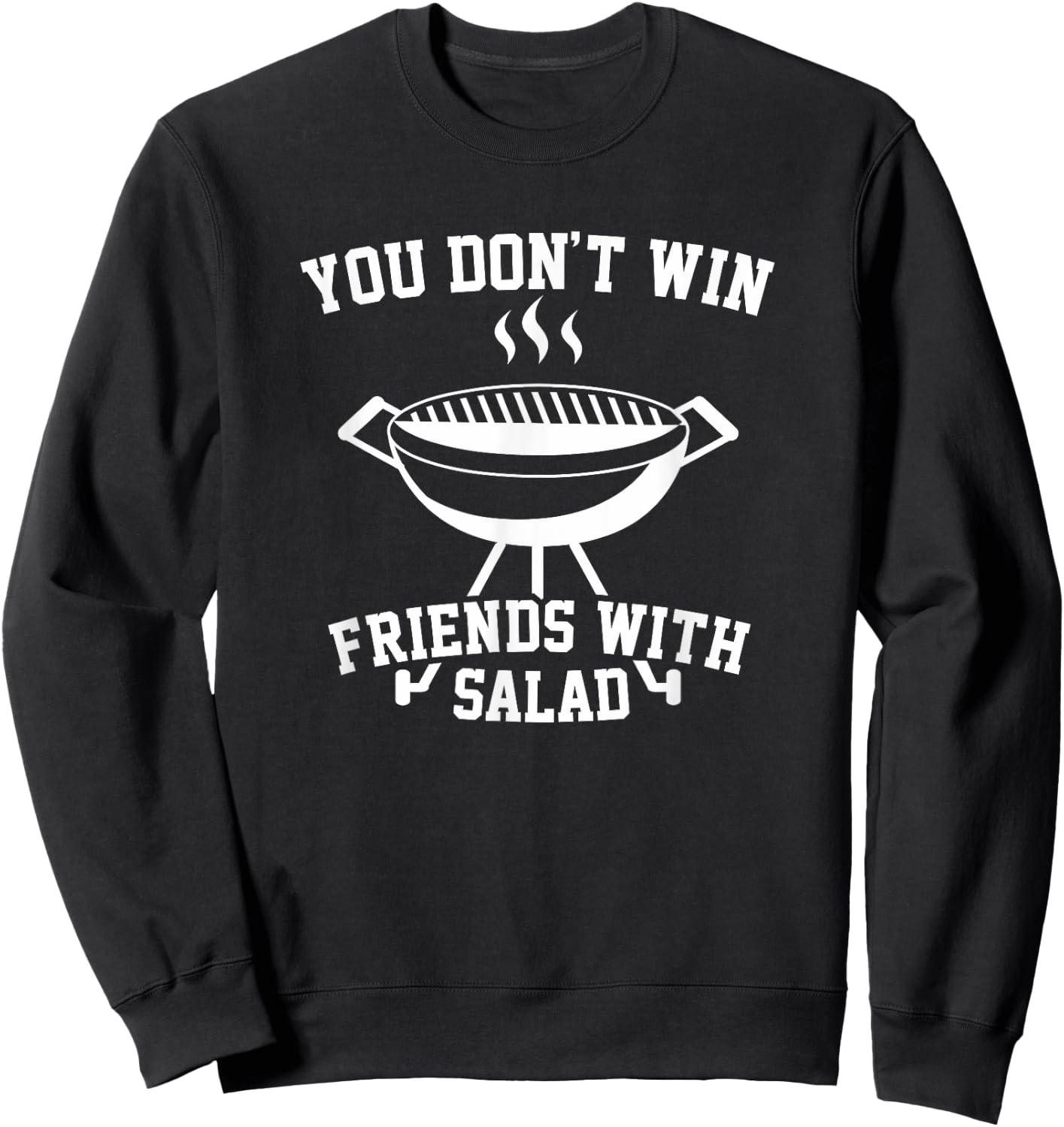 You Don't Win Friends With Salad - Funny T Shirt Sweatshirt - Sweatshirt | Black