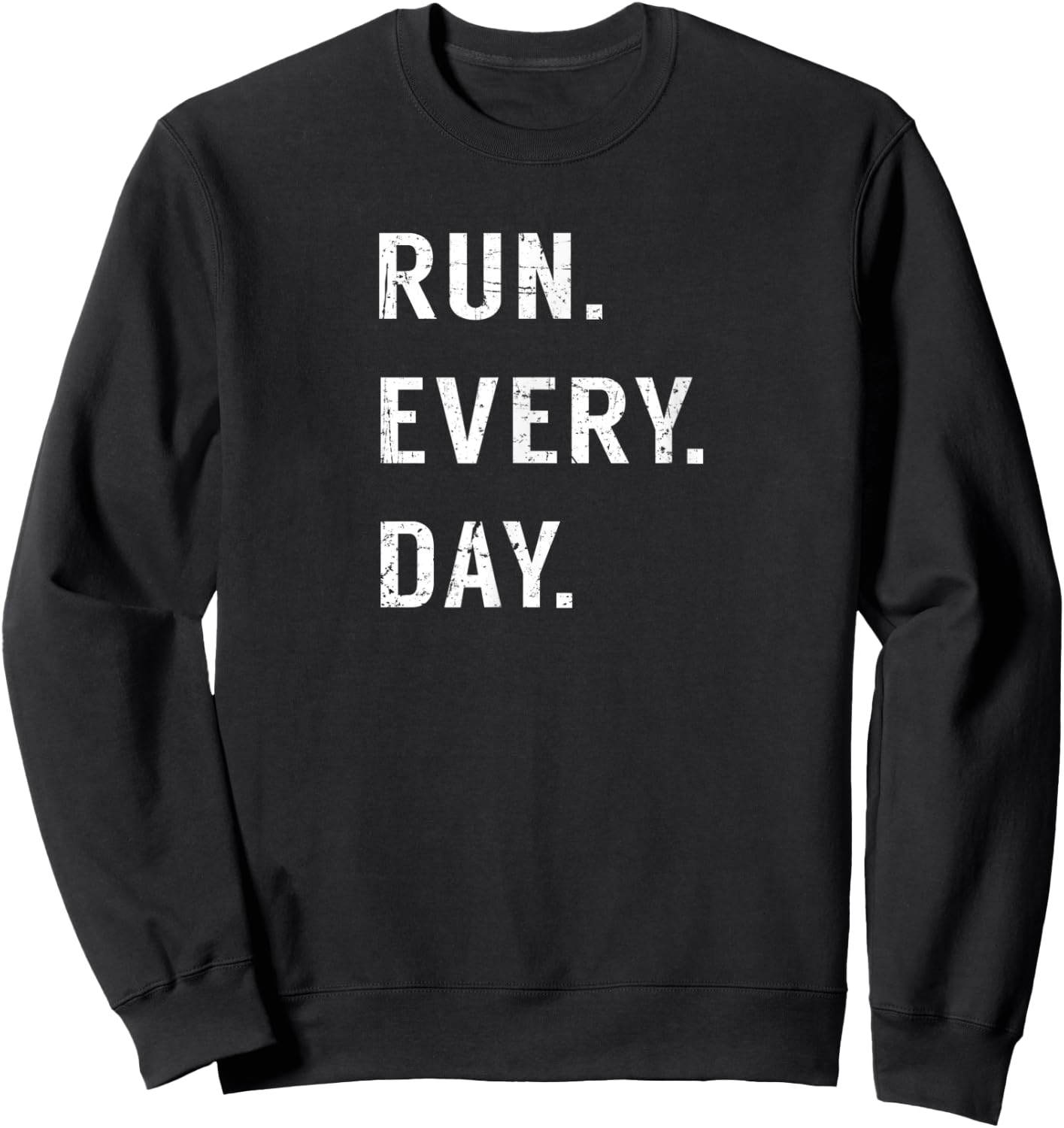 Run Every Day Run Streak Running Lovers Shirt Runners Gifts Sweatshirt - Sweatshirt | Black