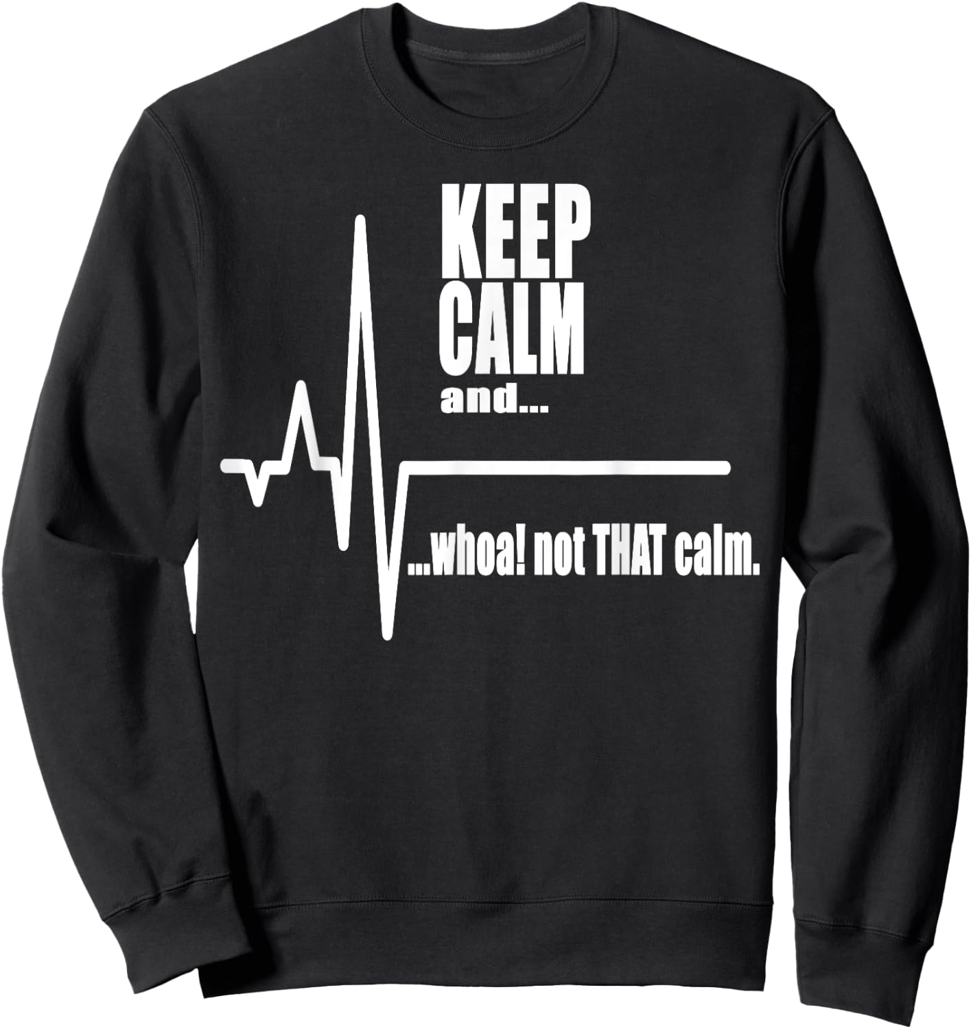 Keep Calm and whoa not that calm Stay Calm Carry on Sweatshirt - Sweatshirt | Black