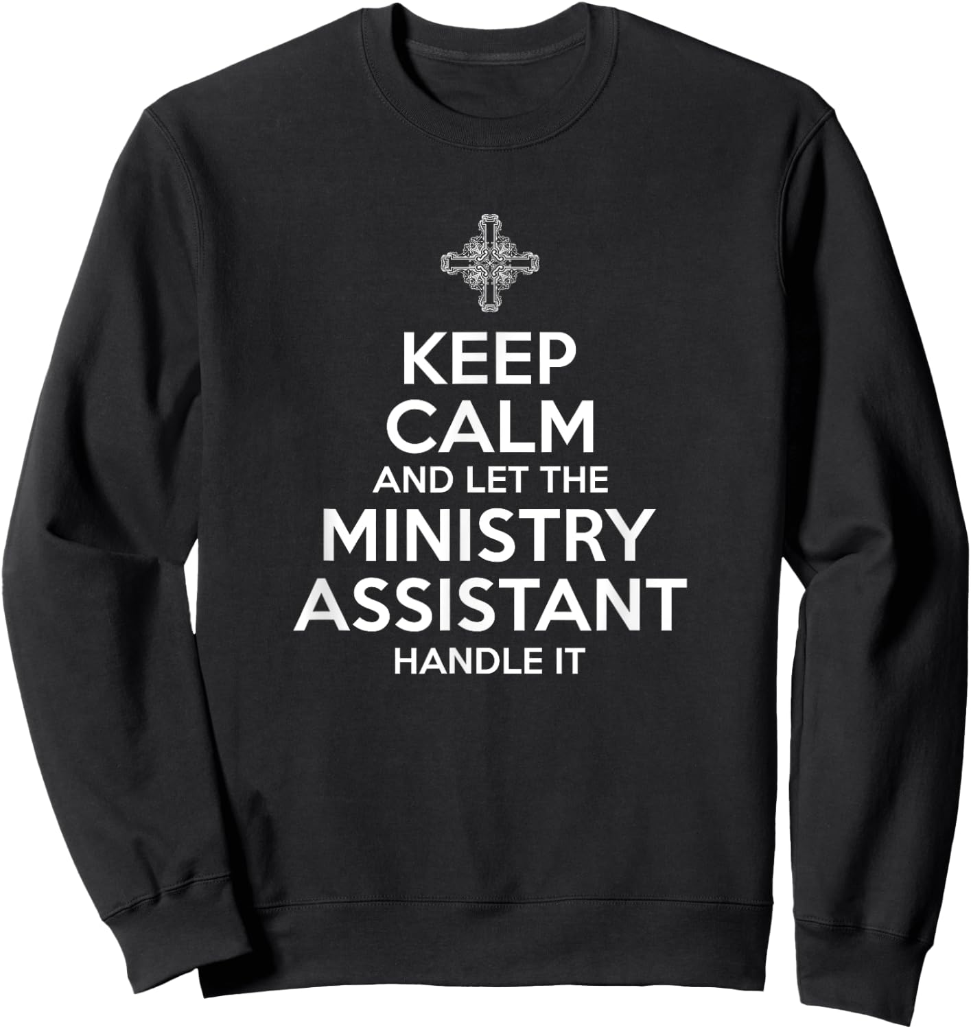 Keep Calm Ministry Assistant Sweatshirt - Sweatshirt | Black