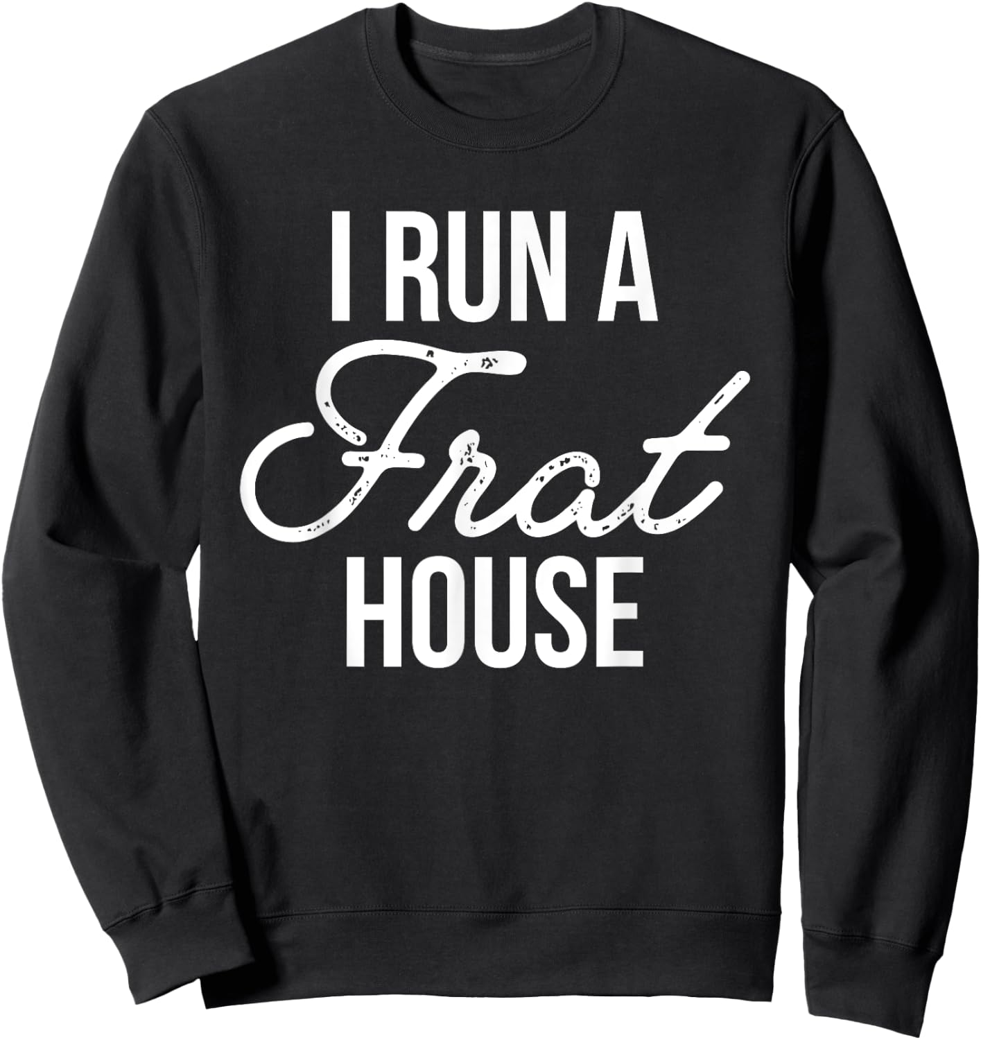 I Run a Frat House Shirt, Mom of Boys, Gifts for Mom Sweatshirt - Sweatshirt | Black