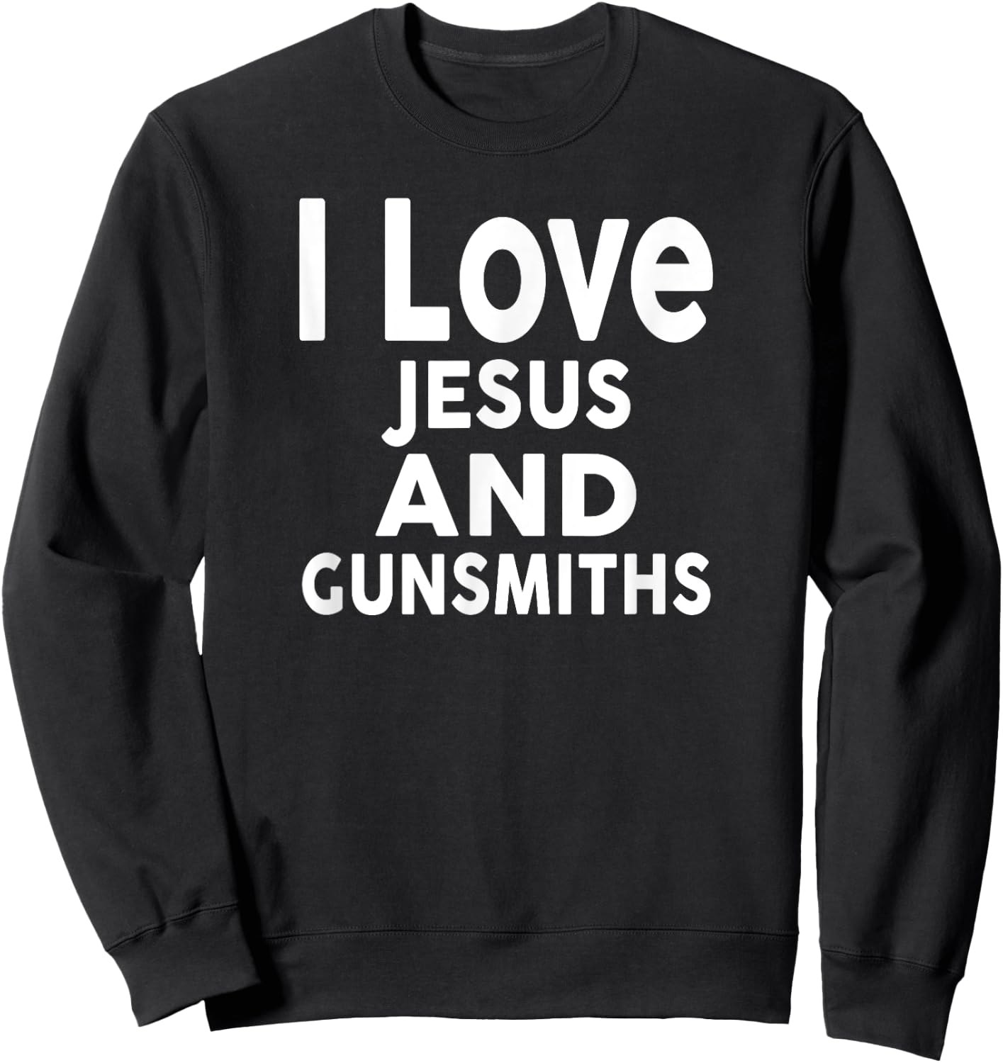 I Love Jesus and GUNSMITHS for GUNSMITH Sweatshirt - Sweatshirt | Black