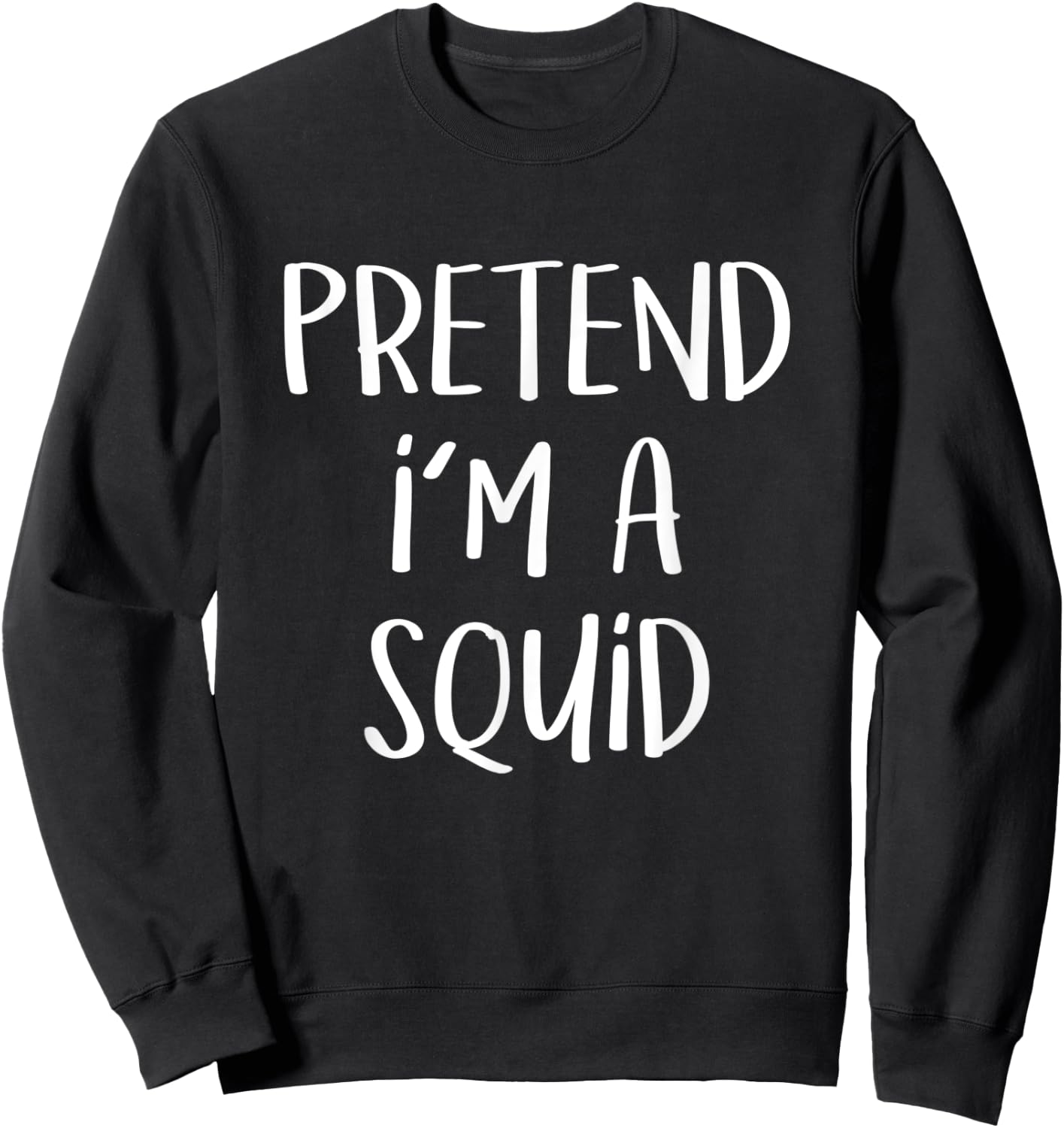 Pretend I'm A Squid Costume Party Funny Sea Halloween Squid Sweatshirt - Sweatshirt | Black