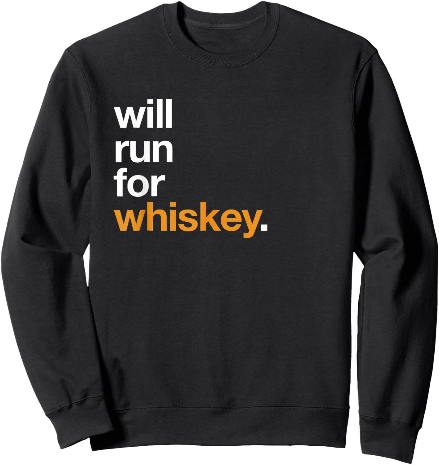 Will Run For Whiskey - Funny Running Drinking Shirt Sweatshirt - Sweatshirt | Black
