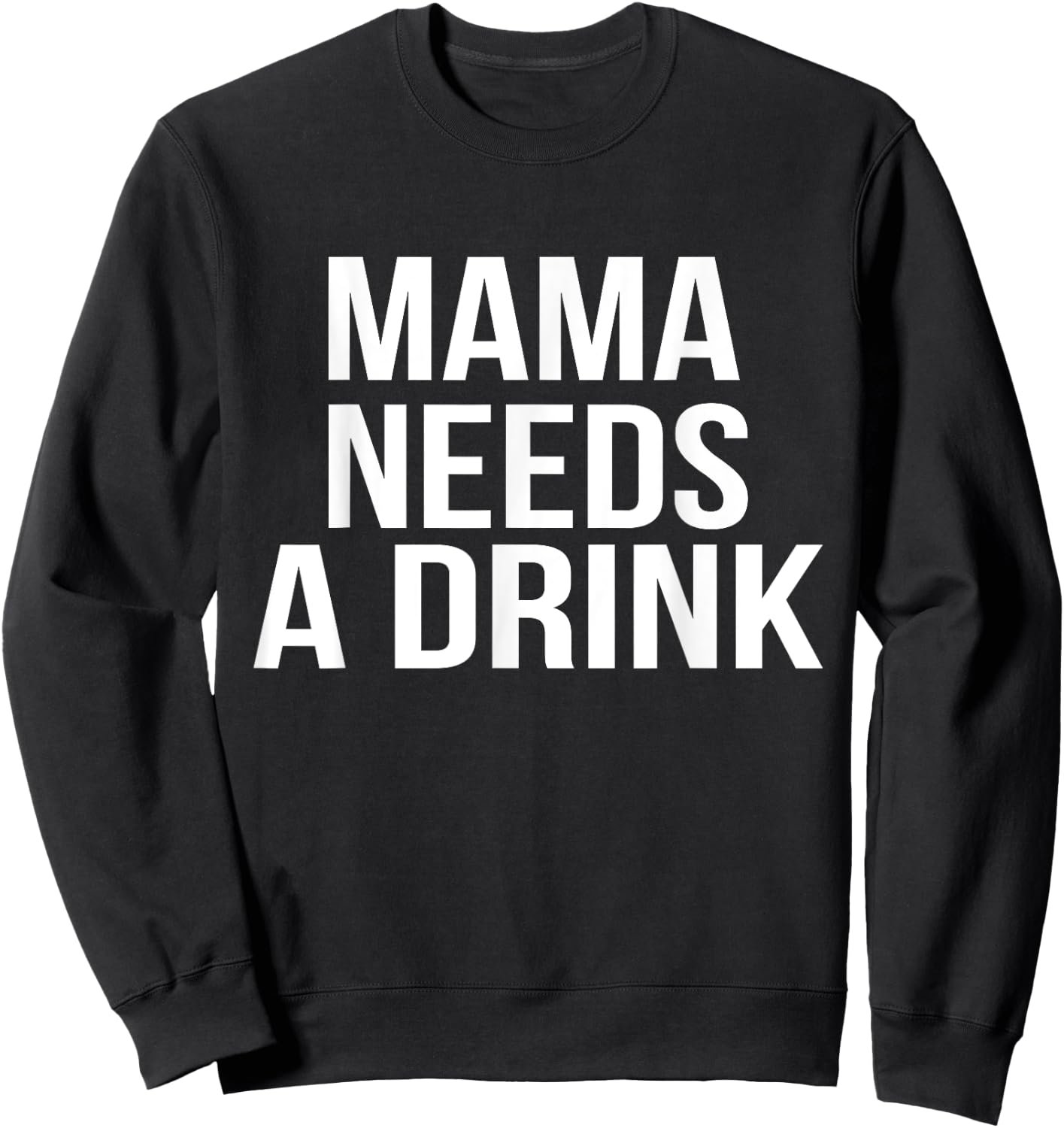 Funny Mom design Mama Needs A Drink Parent Gift Sweatshirt - Sweatshirt | Black
