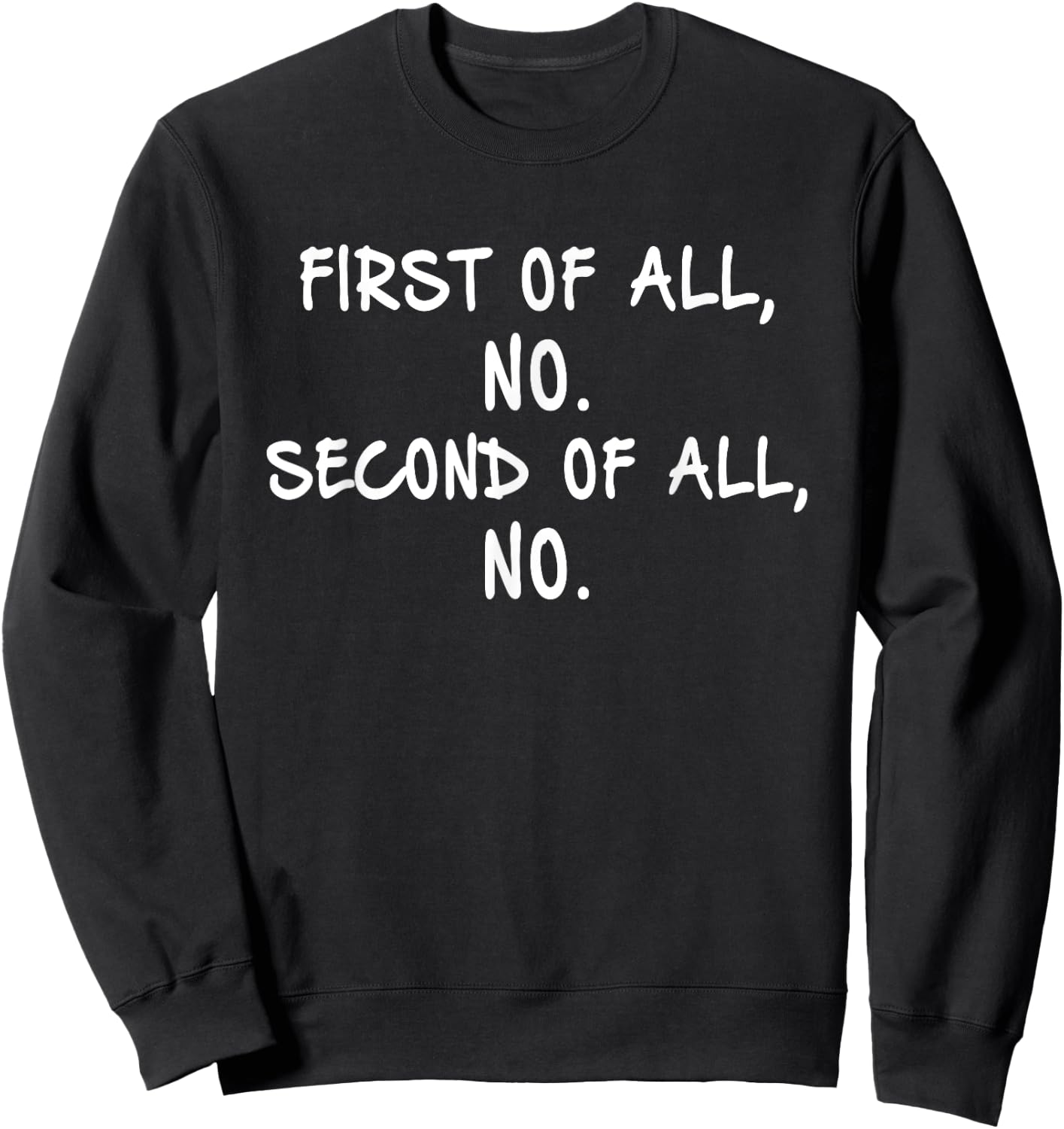 First Of All No Second Of All No Sweatshirt - Sweatshirt | Black