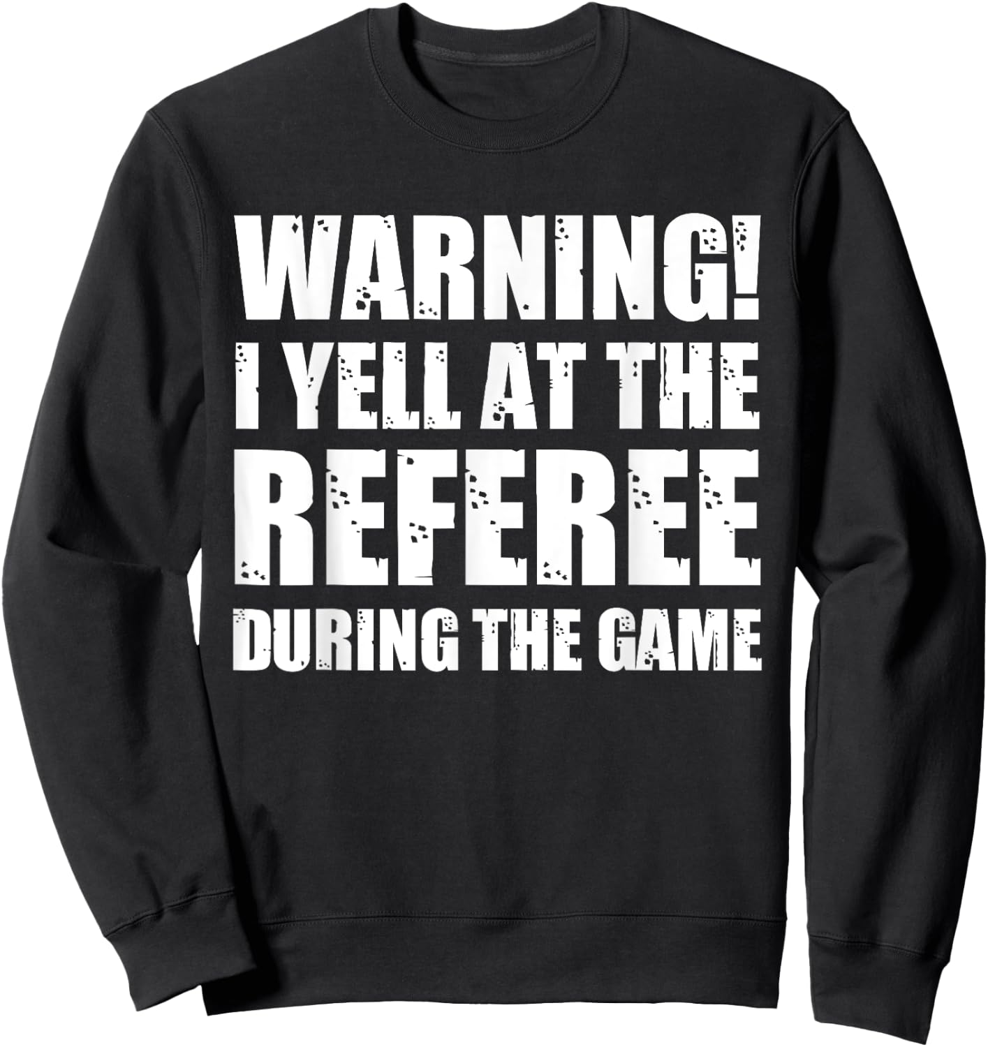 Warning I Yell At The Referee During The Game Funny Ref Sweatshirt - Sweatshirt | Black