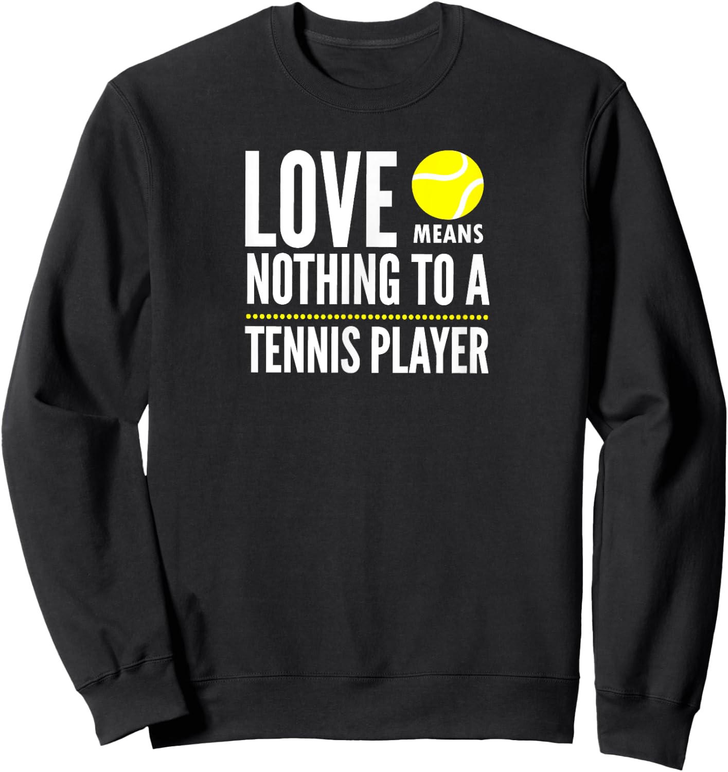 Love Means Nothing to a Tennis Player Funny Sweatshirt - Sweatshirt | Black