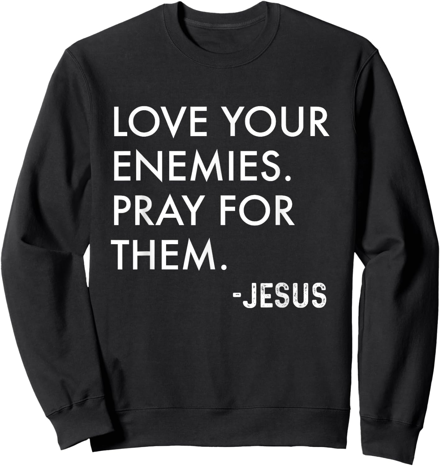 Love Your Enemies. Pray For Them. -Jesus | Christian Bible Sweatshirt - Sweatshirt | Black