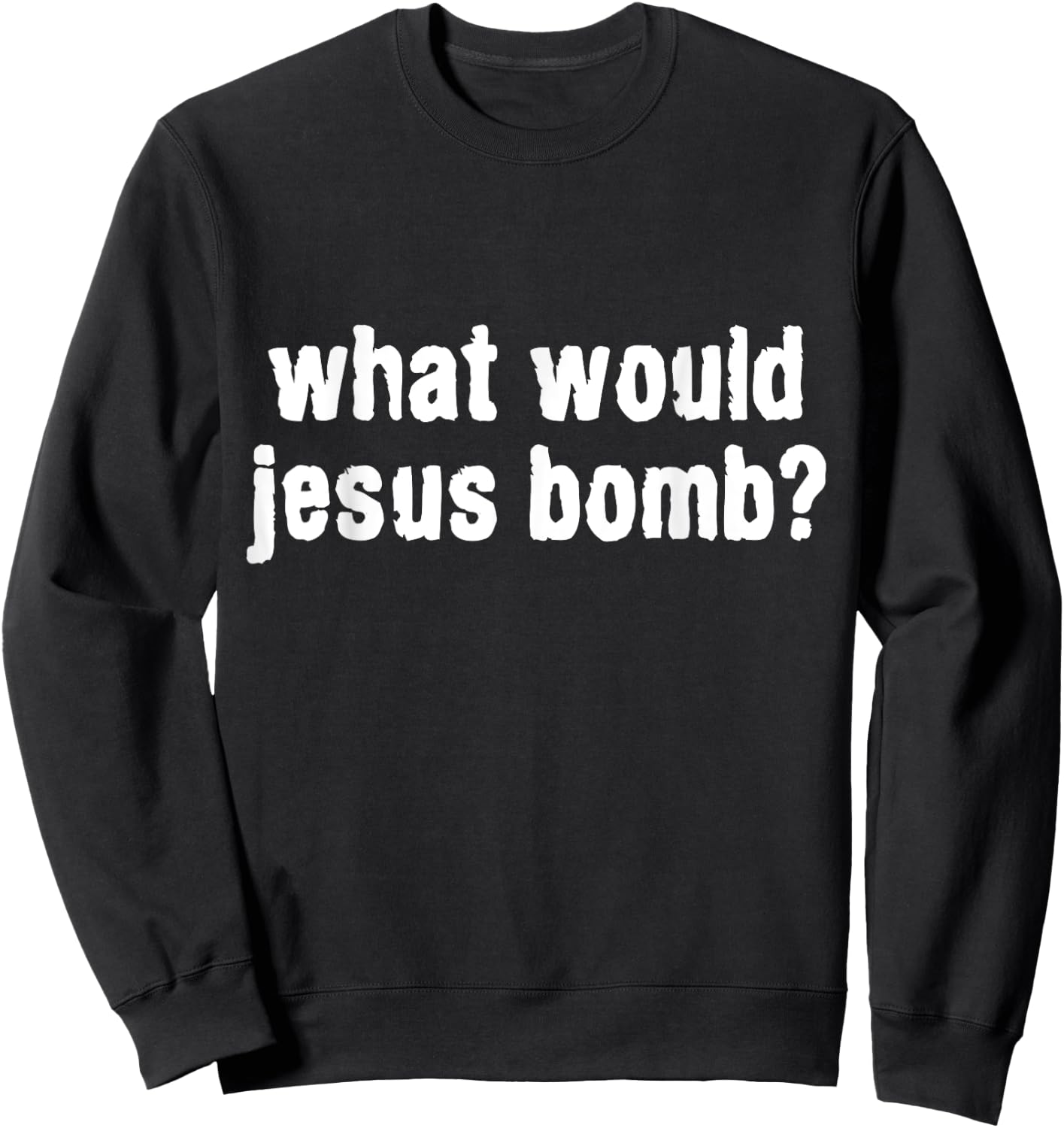 What Would Jesus Bomb Anti-War Sweatshirt - Sweatshirt | Black