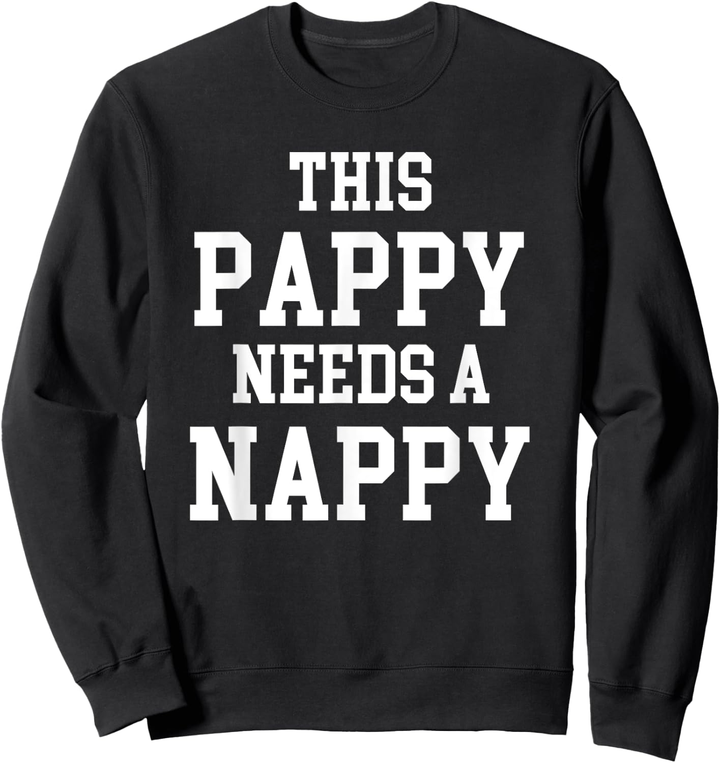 Cool Dad Father's Day Pappy needs Nappy Sweatshirt - Sweatshirt | Black