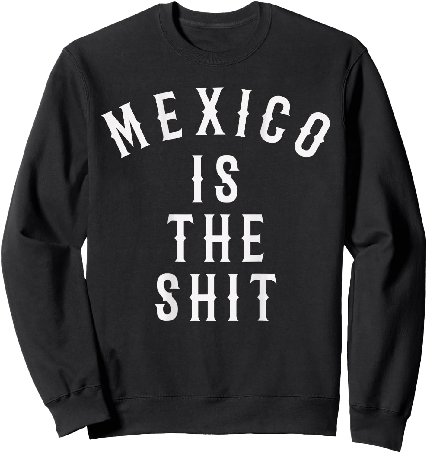 Mexico is the shit! Mexican pride gift Sweatshirt - Sweatshirt | Black