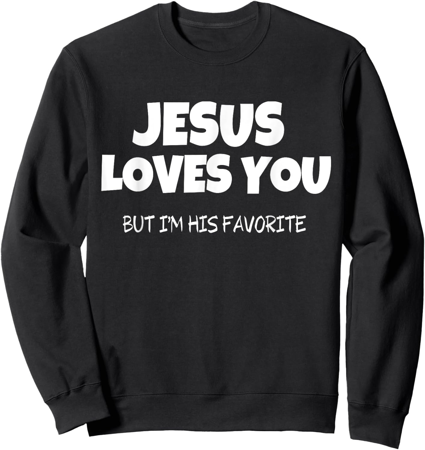 Jesus Loves You But I'm His Favorite Sweatshirt - Sweatshirt | Black