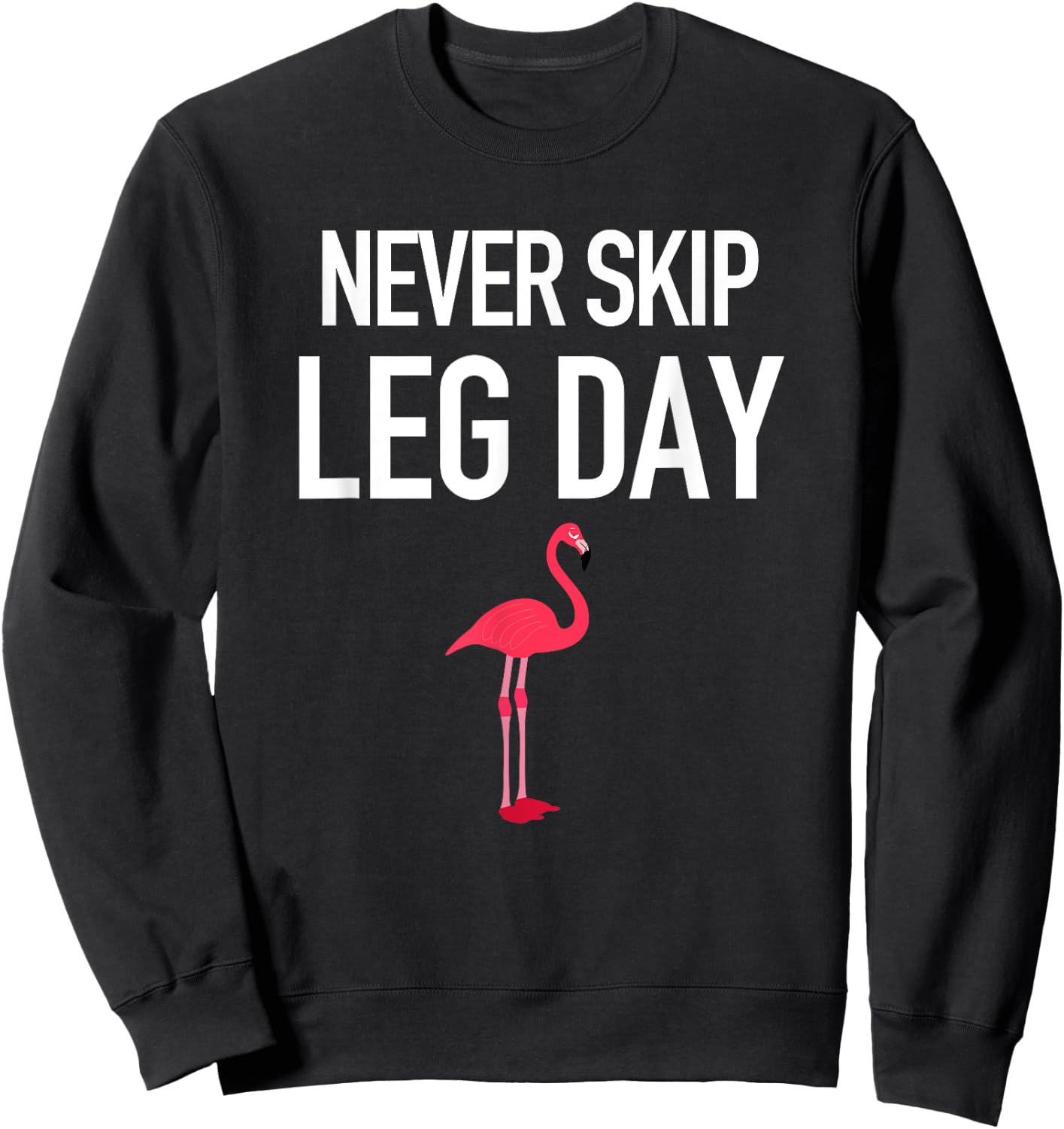 Never Skip Leg Day Funny Flamingo Legs Muscles Gym Exercise Sweatshirt - Sweatshirt | Black