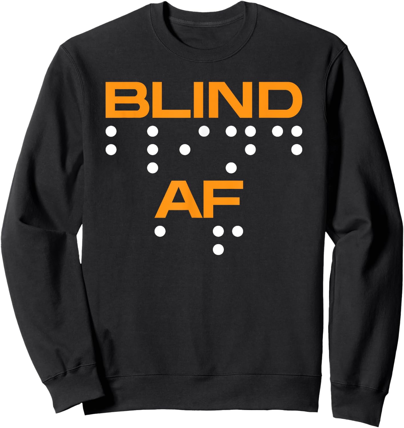 Blind AF Blindness Braille Sweatshirt - Sweatshirt | Black